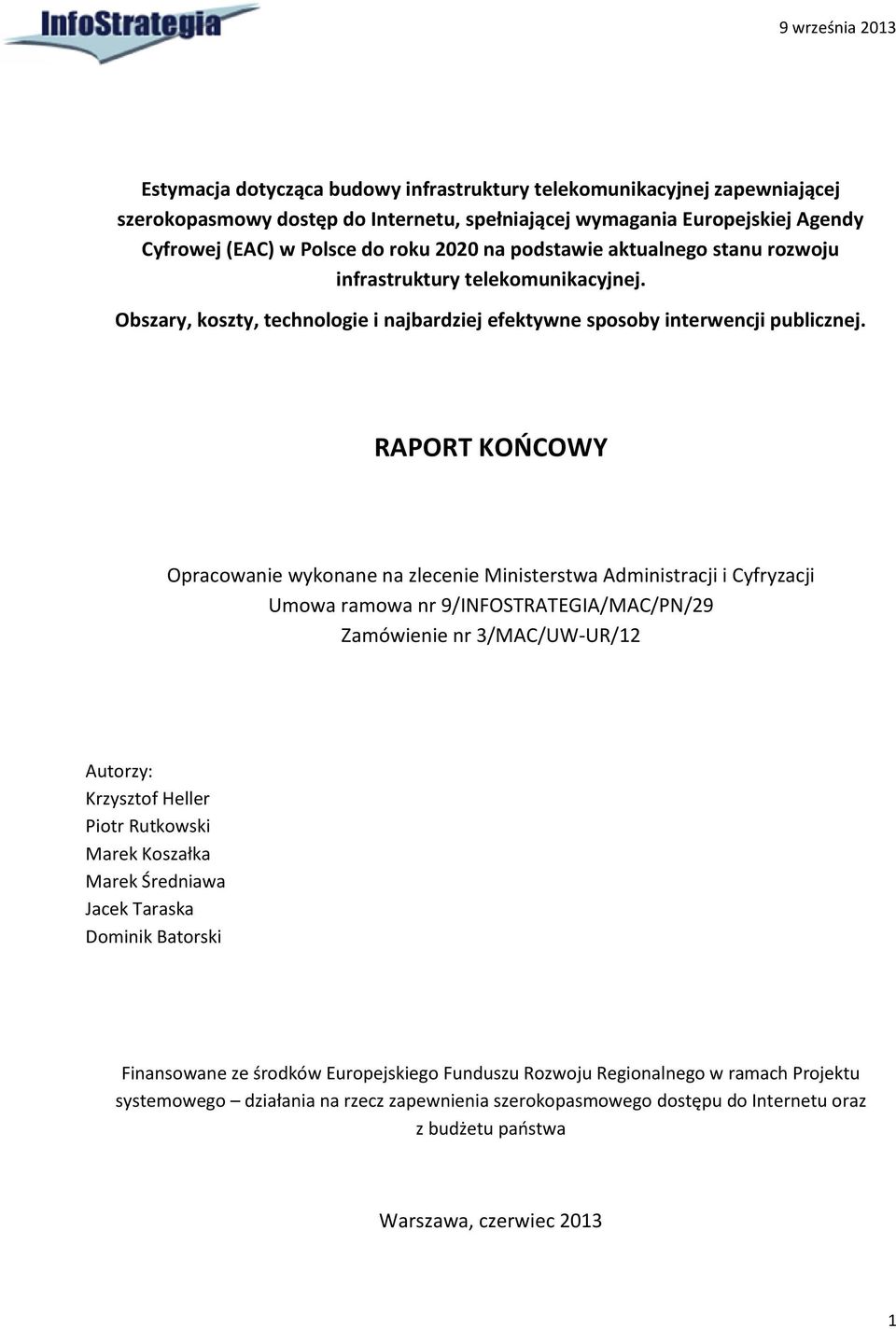 RAPORT KOŃCOWY Opracowanie wykonane na zlecenie Ministerstwa Administracji i Cyfryzacji Umowa ramowa nr 9/INFOSTRATEGIA/MAC/PN/29 Zamówienie nr 3/MAC/UW-UR/12 Autorzy: Krzysztof Heller Piotr