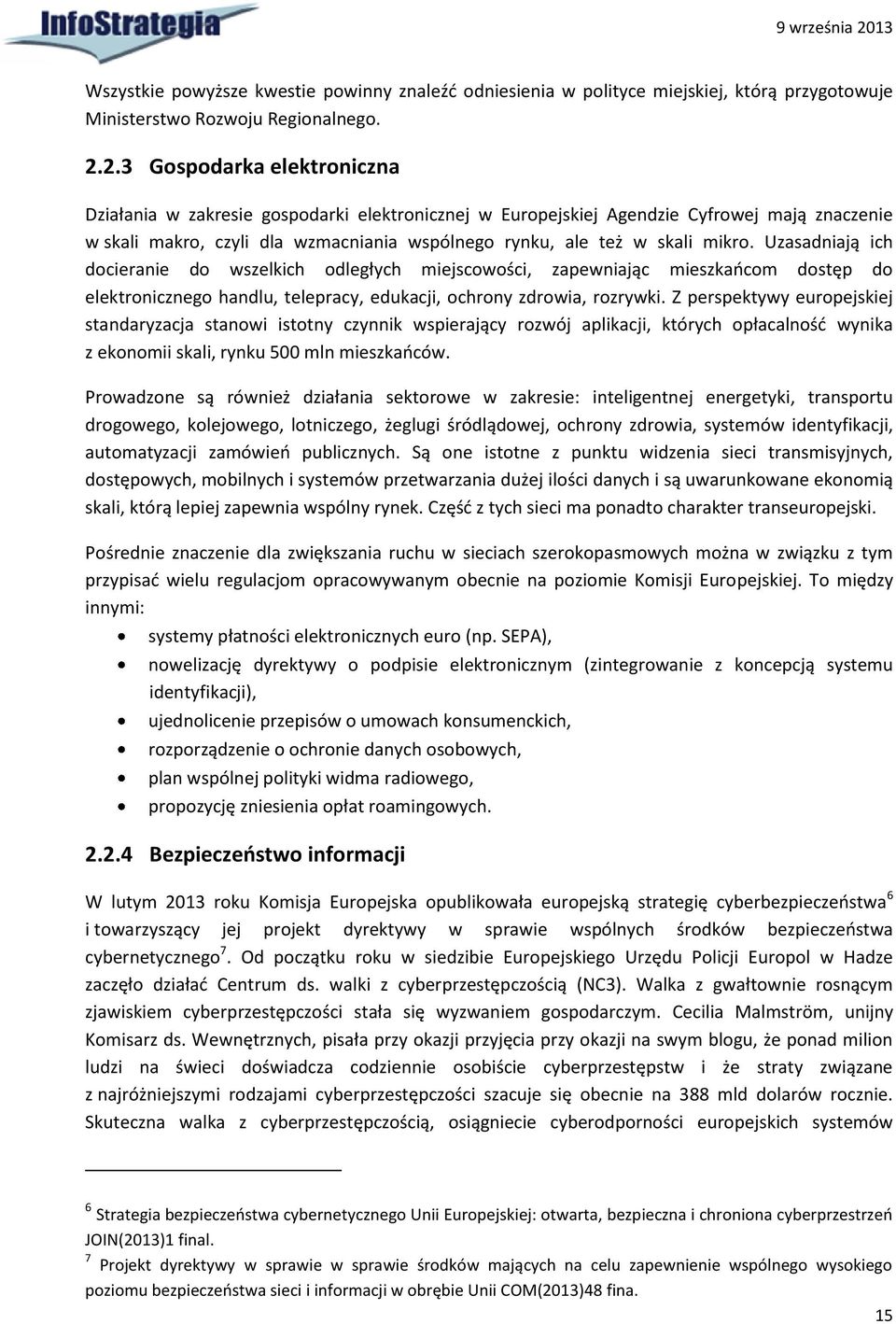 2.3 Gospodarka elektroniczna Działania w zakresie gospodarki elektronicznej w Europejskiej Agendzie Cyfrowej mają znaczenie w skali makro, czyli dla wzmacniania wspólnego rynku, ale też w skali mikro.