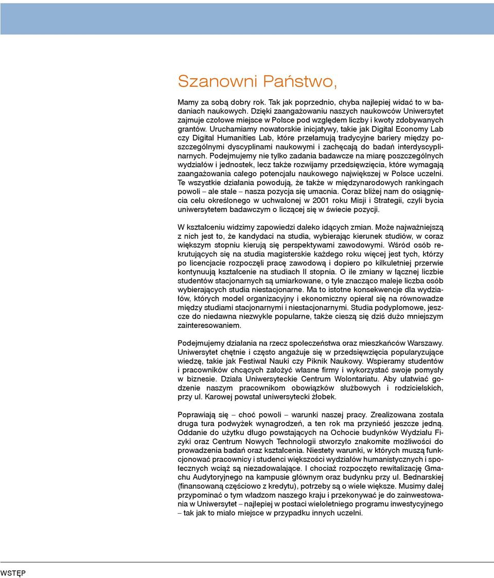 Uruchamiamy nowatorskie inicjatywy, takie jak Digital Economy Lab czy Digital Humanities Lab, które przełamują tradycyjne bariery między poszczególnymi dyscyplinami naukowymi i zachęcają do badań