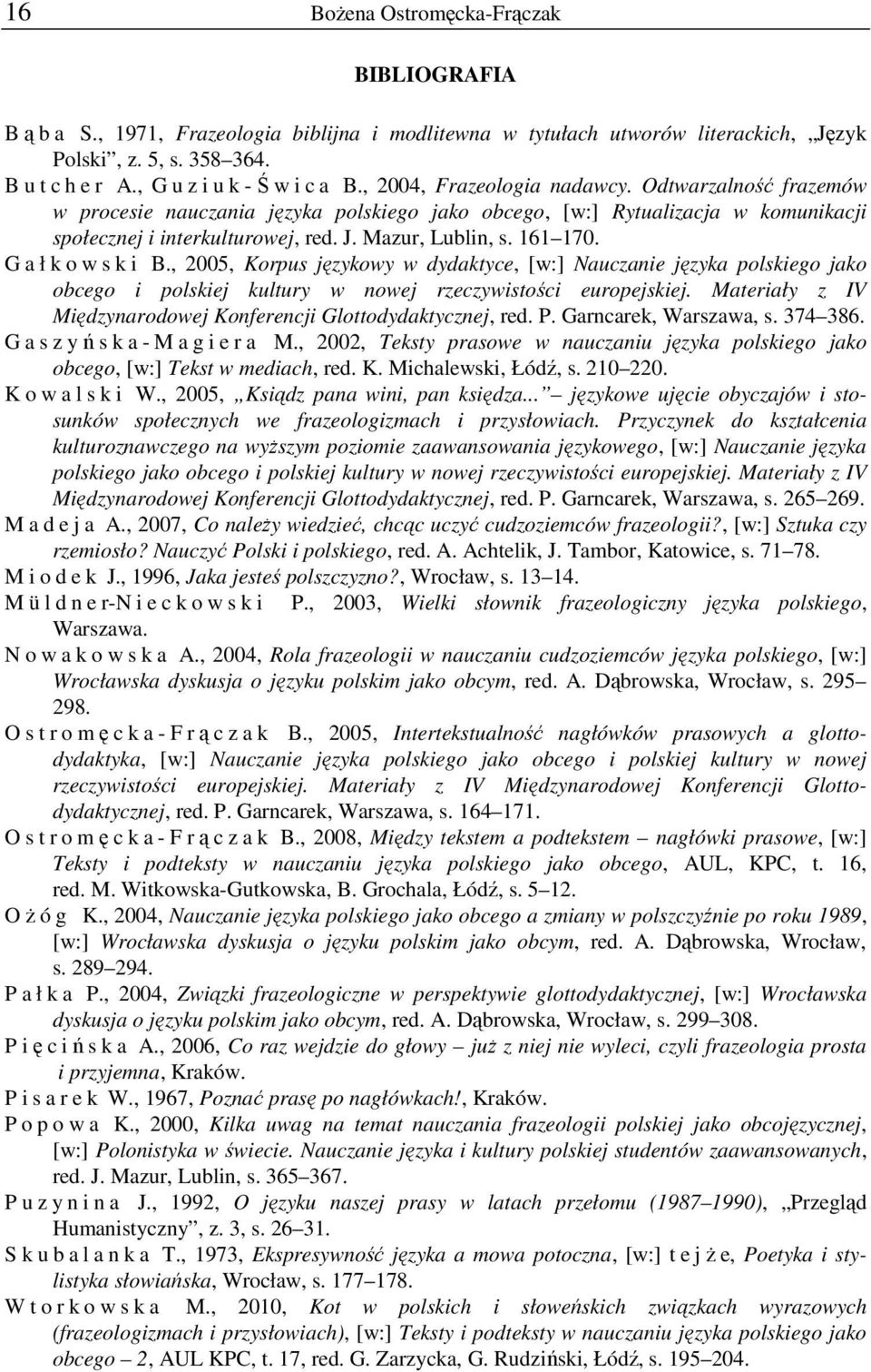 G a ł k o w s k i B., 2005, Korpus językowy w dydaktyce, [w:] Nauczanie języka polskiego jako obcego i polskiej kultury w nowej rzeczywistości europejskiej.