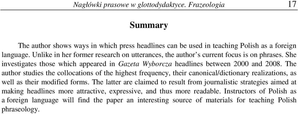 The author studies the collocations of the highest frequency, their canonical/dictionary realizations, as well as their modified forms.