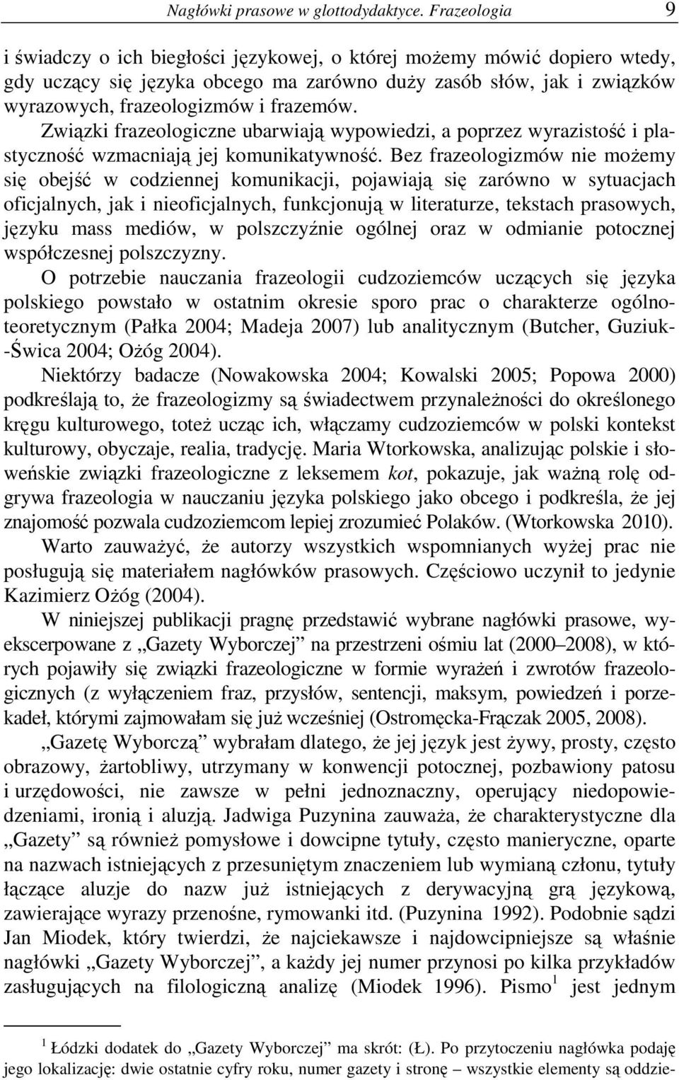 Związki frazeologiczne ubarwiają wypowiedzi, a poprzez wyrazistość i plastyczność wzmacniają jej komunikatywność.