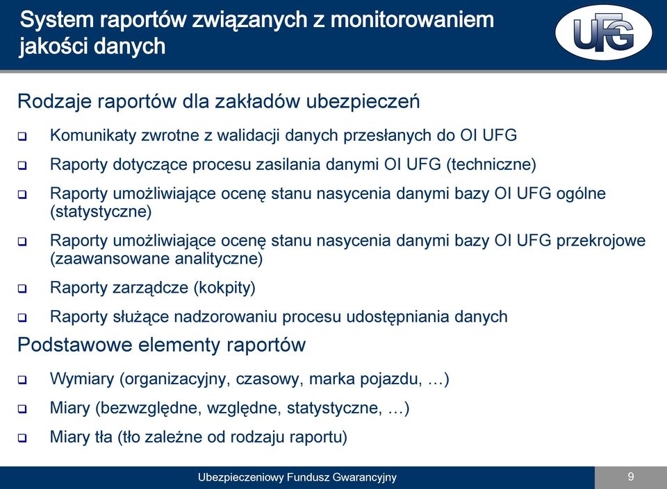 nasycenia danymi bazy OI UFG przekrojowe (zaawansowane analityczne) Raporty zarządcze (kokpity) Raporty służące nadzorowaniu procesu udostępniania danych Podstawowe elementy