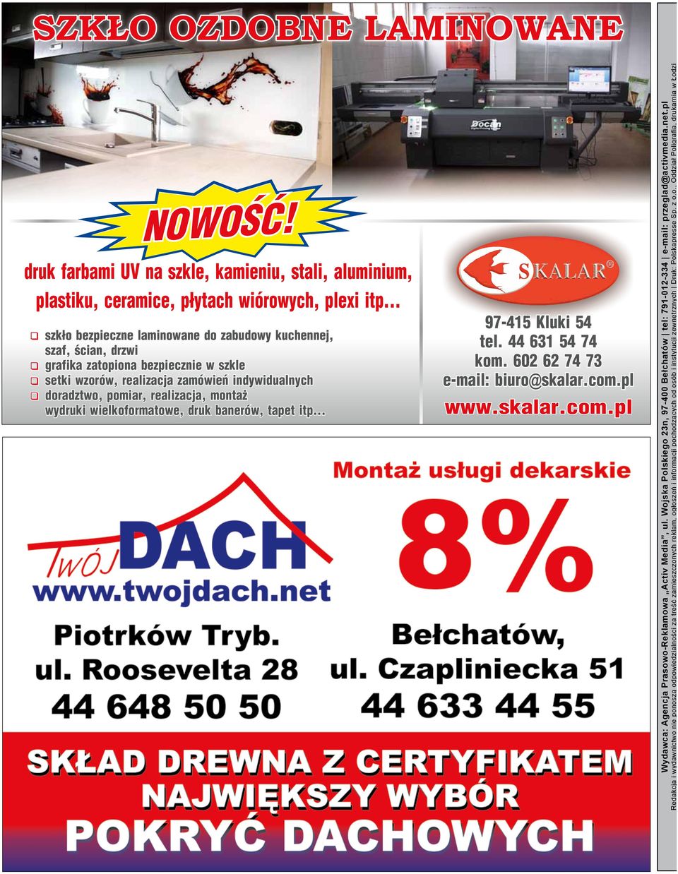 wydruki wielkoformatowe, druk banerów, tapet itp... 97-415 Kluki 54 tel. 44 631 54 74 kom. 602 62 74 73 e-mail: biuro@skalar.com.pl www.skalar.com.pl Wydawca: Agencja Prasowo-Reklamowa Activ Media, ul.