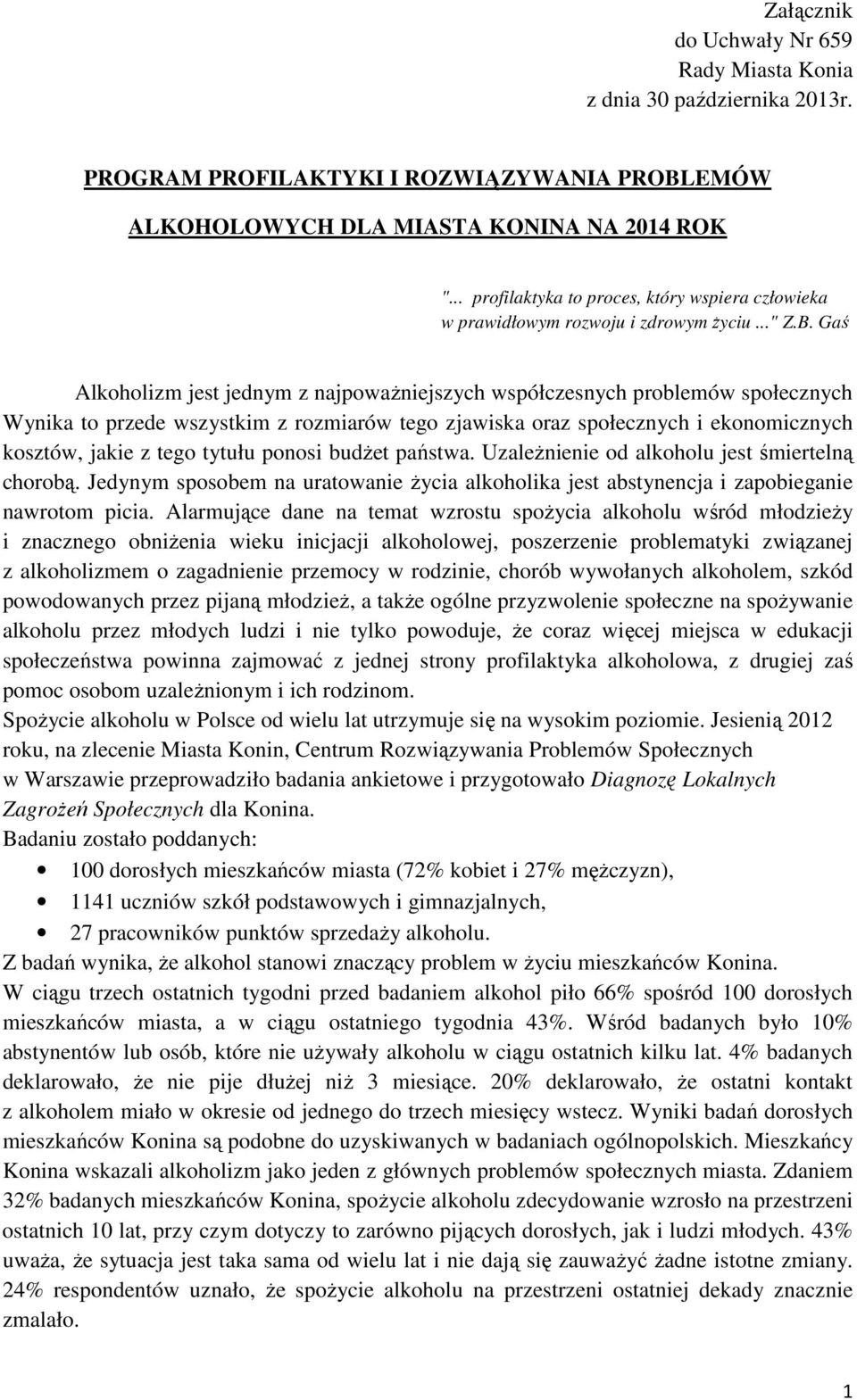 Gaś Alkoholizm jest jednym z najpoważniejszych współczesnych problemów społecznych Wynika to przede wszystkim z rozmiarów tego zjawiska oraz społecznych i ekonomicznych kosztów, jakie z tego tytułu