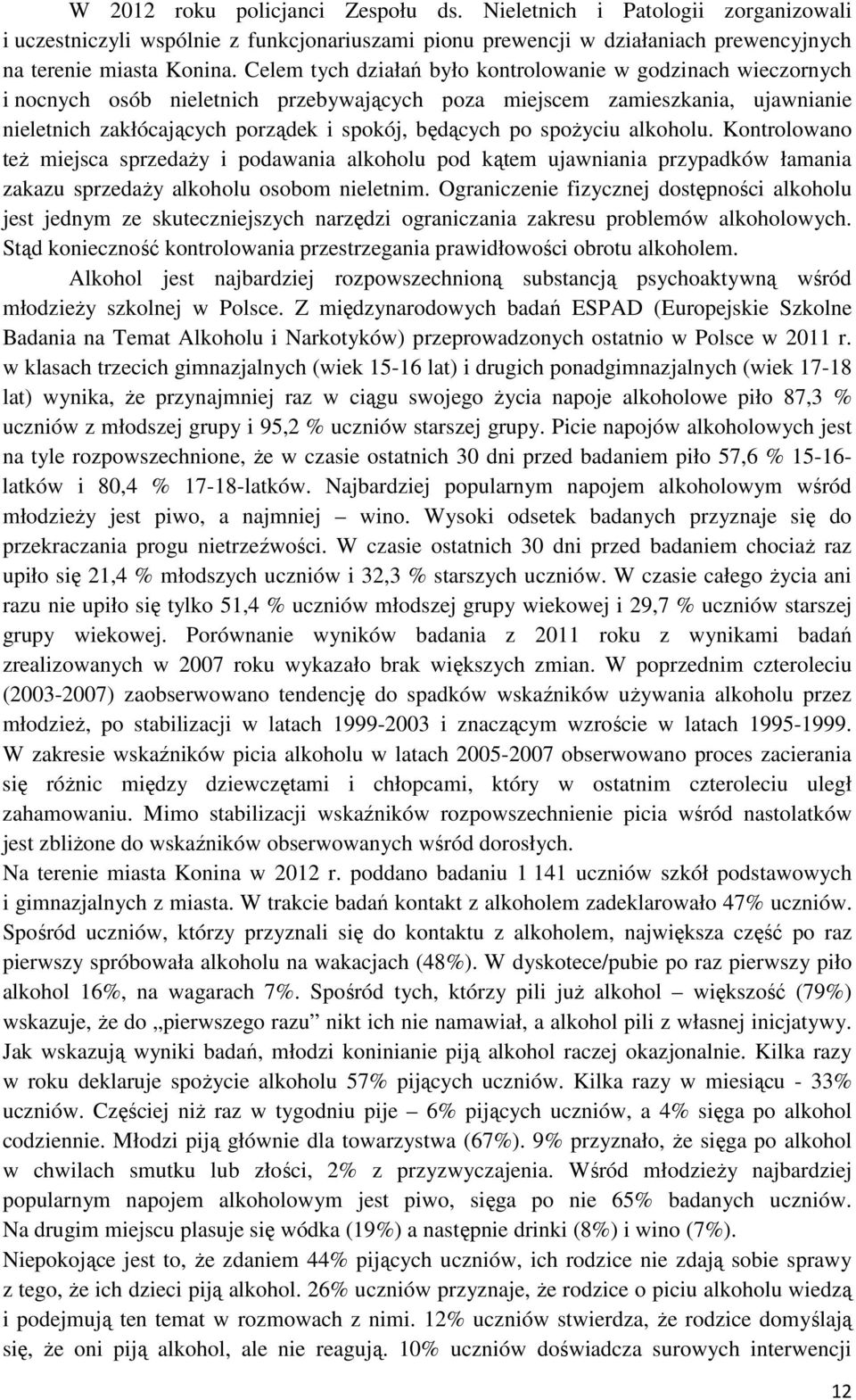 spożyciu alkoholu. Kontrolowano też miejsca sprzedaży i podawania alkoholu pod kątem ujawniania przypadków łamania zakazu sprzedaży alkoholu osobom nieletnim.