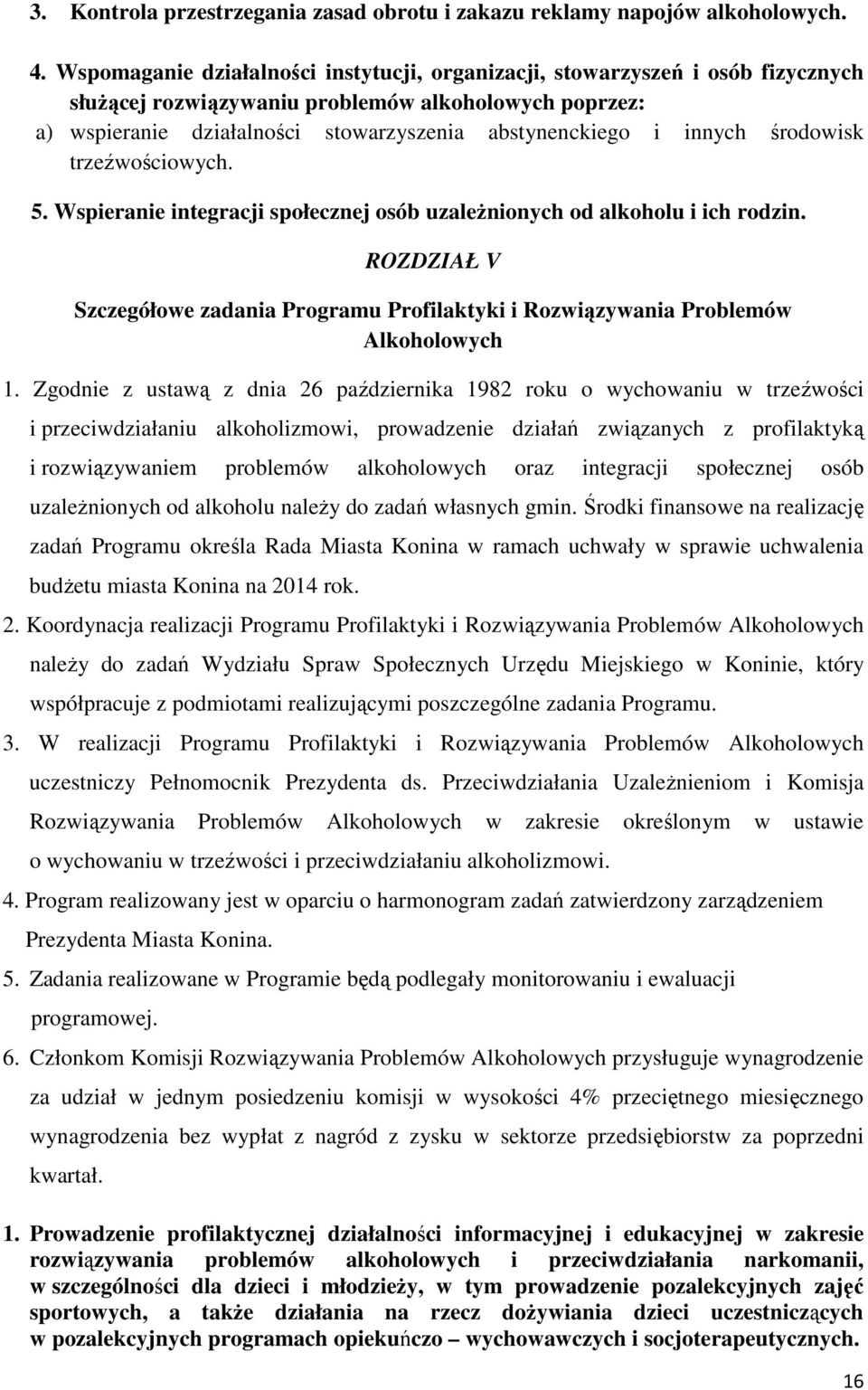 innych środowisk trzeźwościowych. 5. Wspieranie integracji społecznej osób uzależnionych od alkoholu i ich rodzin.