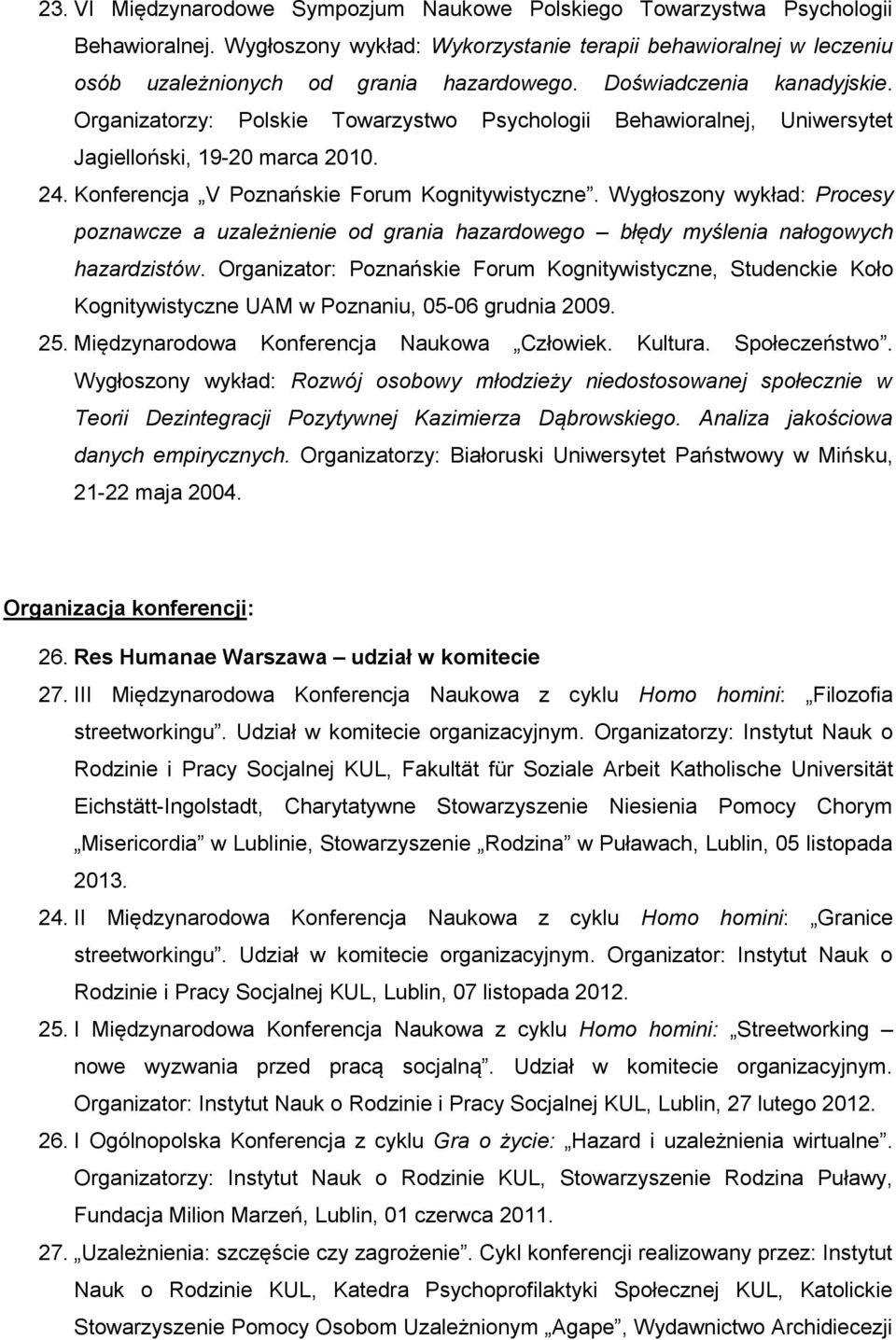 Wygłoszony wykład: Procesy poznawcze a uzależnienie od grania hazardowego błędy myślenia nałogowych hazardzistów.