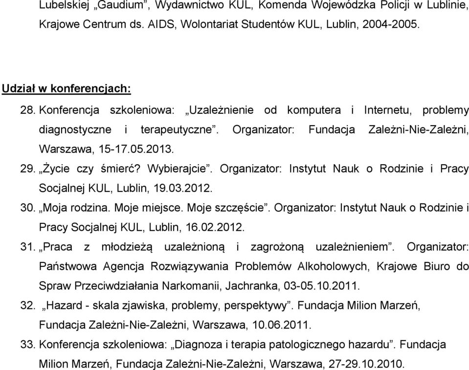 Wybierajcie. Organizator: Instytut Nauk o Rodzinie i Pracy Socjalnej KUL, Lublin, 19.03.2012. 30. Moja rodzina. Moje miejsce. Moje szczęście.