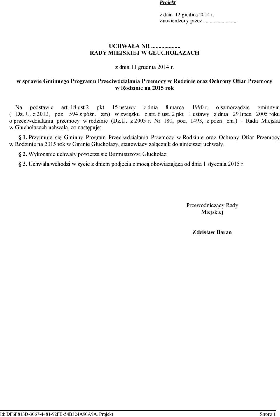 o samorządzie gminnym ( Dz. U. z 2013, poz. 594 z późn. zm) w związku z art. 6 ust. 2 pkt 1 ustawy z dnia 29 lipca 2005 roku o przeciwdziałaniu przemocy w rodzinie (Dz.U. z 2005 r. Nr 180, poz.