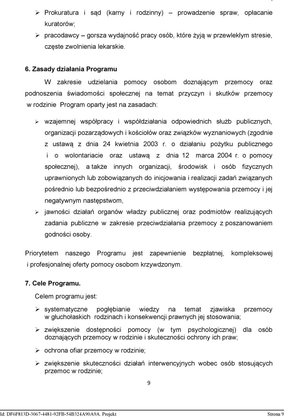 zasadach: wzajemnej współpracy i współdziałania odpowiednich służb publicznych, organizacji pozarządowych i kościołów oraz związków wyznaniowych (zgodnie z ustawą z dnia 24 kwietnia 2003 r.