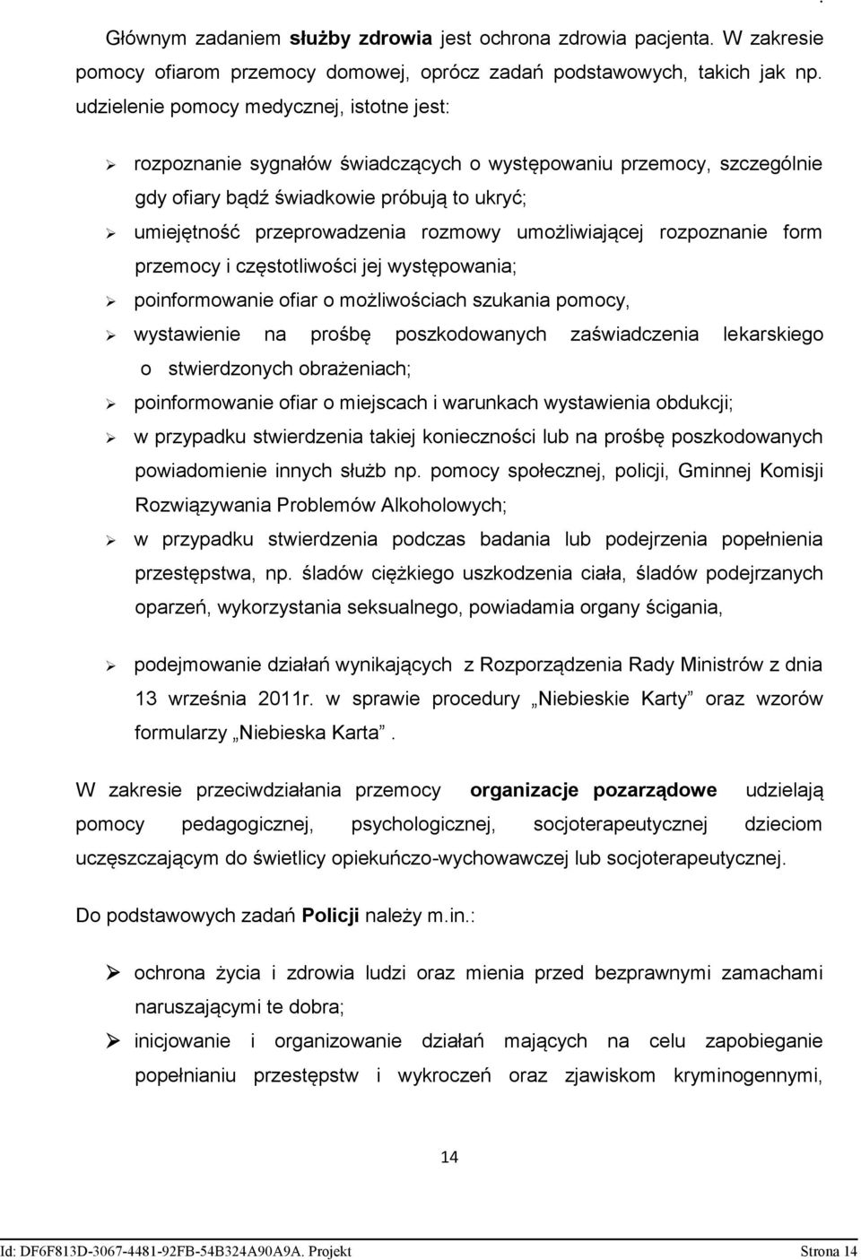 umożliwiającej rozpoznanie form przemocy i częstotliwości jej występowania; poinformowanie ofiar o możliwościach szukania pomocy, wystawienie na prośbę poszkodowanych zaświadczenia lekarskiego o