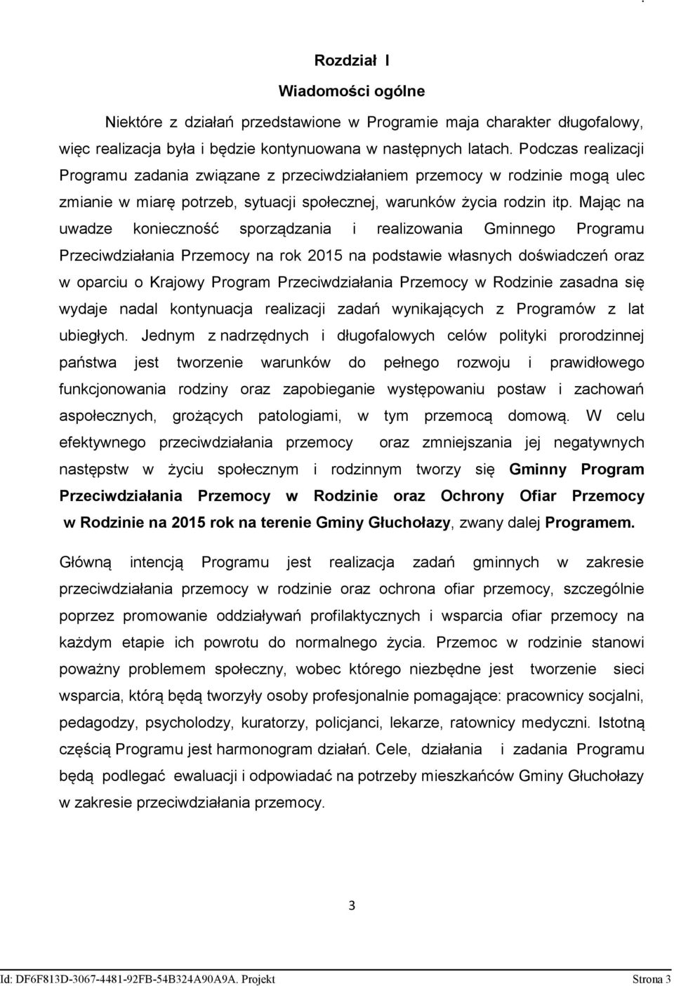 Mając na uwadze konieczność sporządzania i realizowania Gminnego Programu Przeciwdziałania Przemocy na rok 2015 na podstawie własnych doświadczeń oraz w oparciu o Krajowy Program Przeciwdziałania