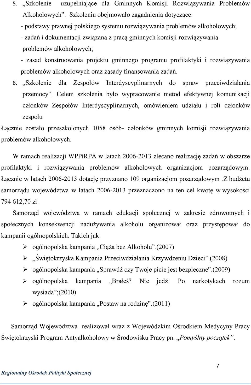 alkoholowych; - zasad konstruowania projektu gminnego programu profilaktyki i rozwiązywania problemów alkoholowych oraz zasady finansowania zadań. 6.