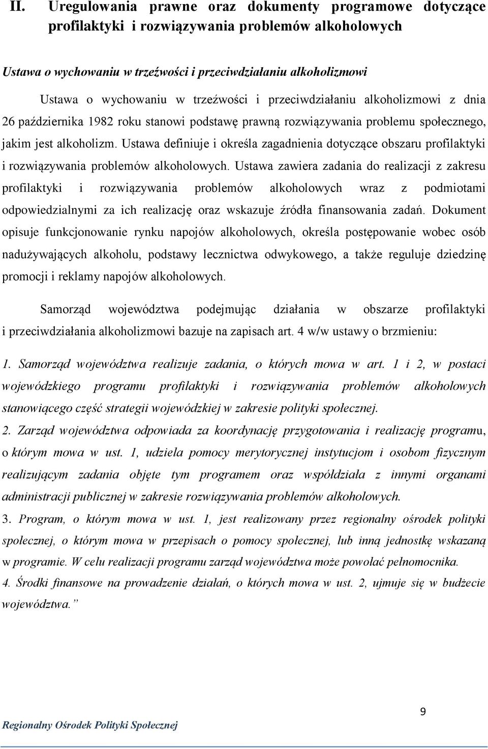 Ustawa definiuje i określa zagadnienia dotyczące obszaru profilaktyki i rozwiązywania problemów alkoholowych.