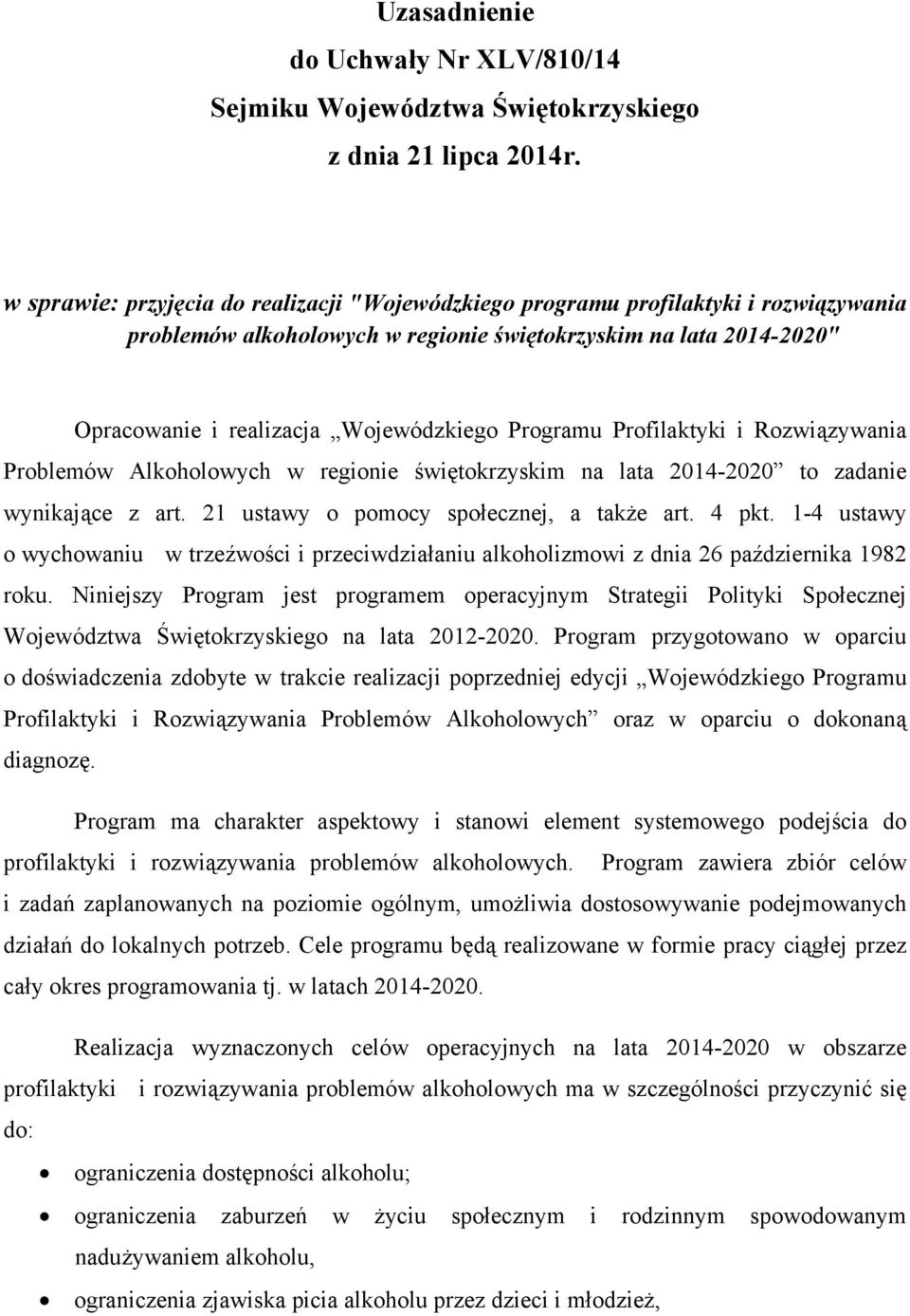 Programu Profilaktyki i Rozwiązywania Problemów Alkoholowych w regionie świętokrzyskim na lata 2014-2020 to zadanie wynikające z art. 21 ustawy o pomocy społecznej, a także art. 4 pkt.