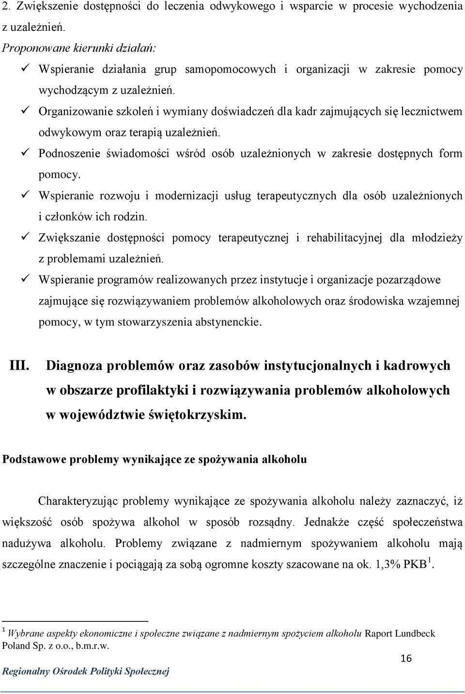 Organizowanie szkoleń i wymiany doświadczeń dla kadr zajmujących się lecznictwem odwykowym oraz terapią uzależnień. Podnoszenie świadomości wśród osób uzależnionych w zakresie dostępnych form pomocy.