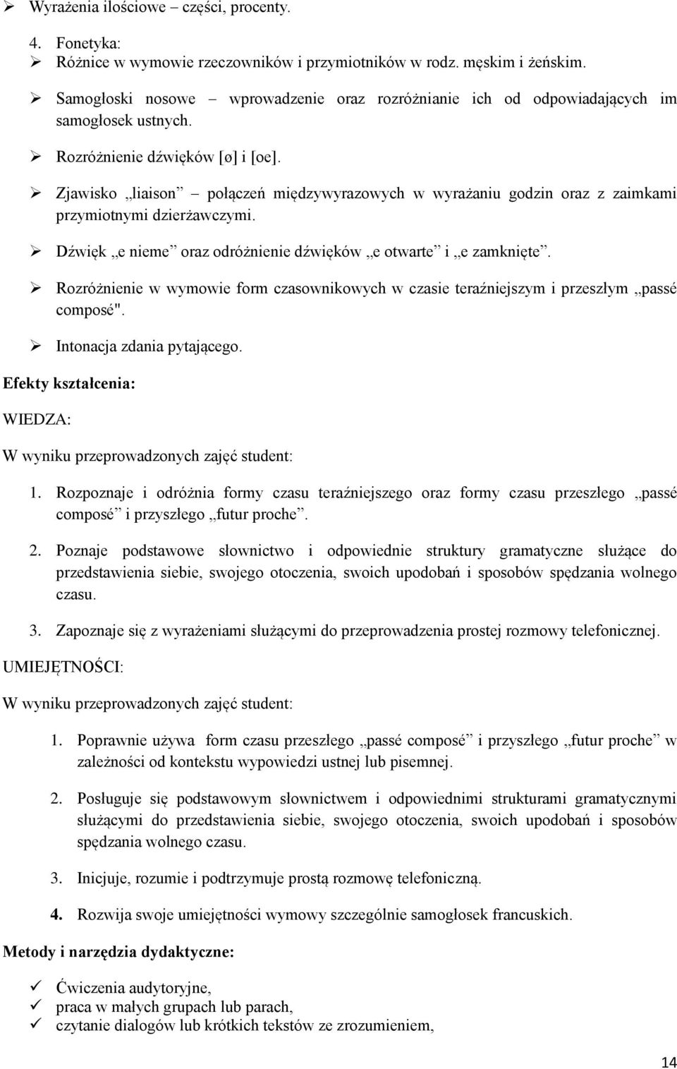 Zjawisko liaison połączeń międzywyrazowych w wyrażaniu godzin oraz z zaimkami przymiotnymi dzierżawczymi. Dźwięk e nieme oraz odróżnienie dźwięków e otwarte i e zamknięte.