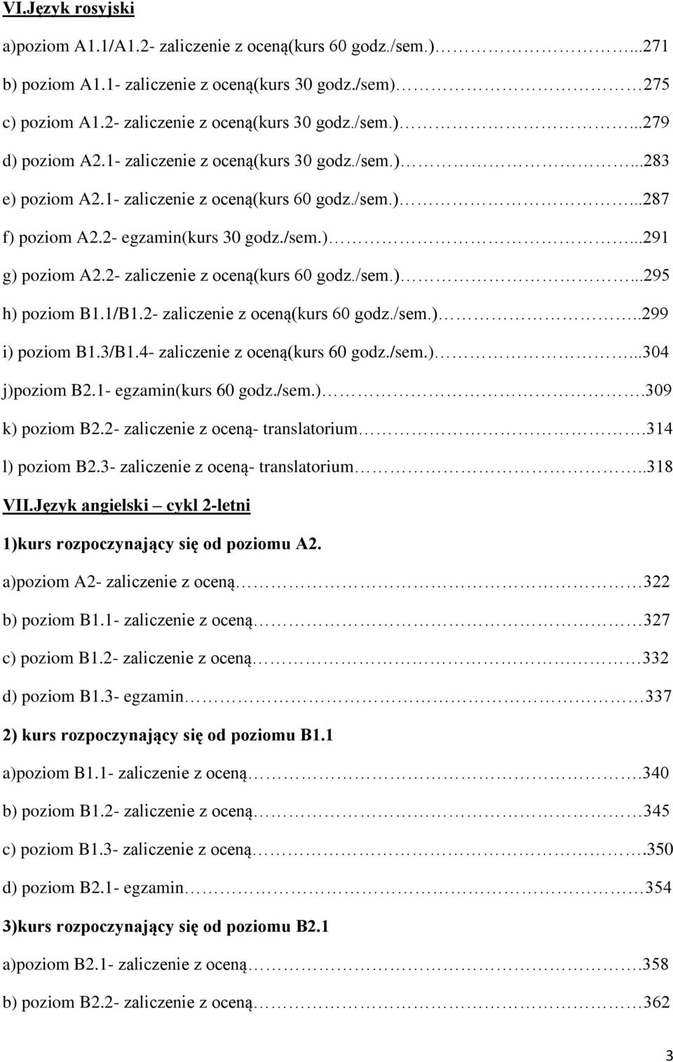 2- zaliczenie z oceną(kurs 60 godz./sem.)...295 h) poziom B1.1/B1.2- zaliczenie z oceną(kurs 60 godz./sem.)..299 i) poziom B1.3/B1.4- zaliczenie z oceną(kurs 60 godz./sem.)...304 j)poziom B2.