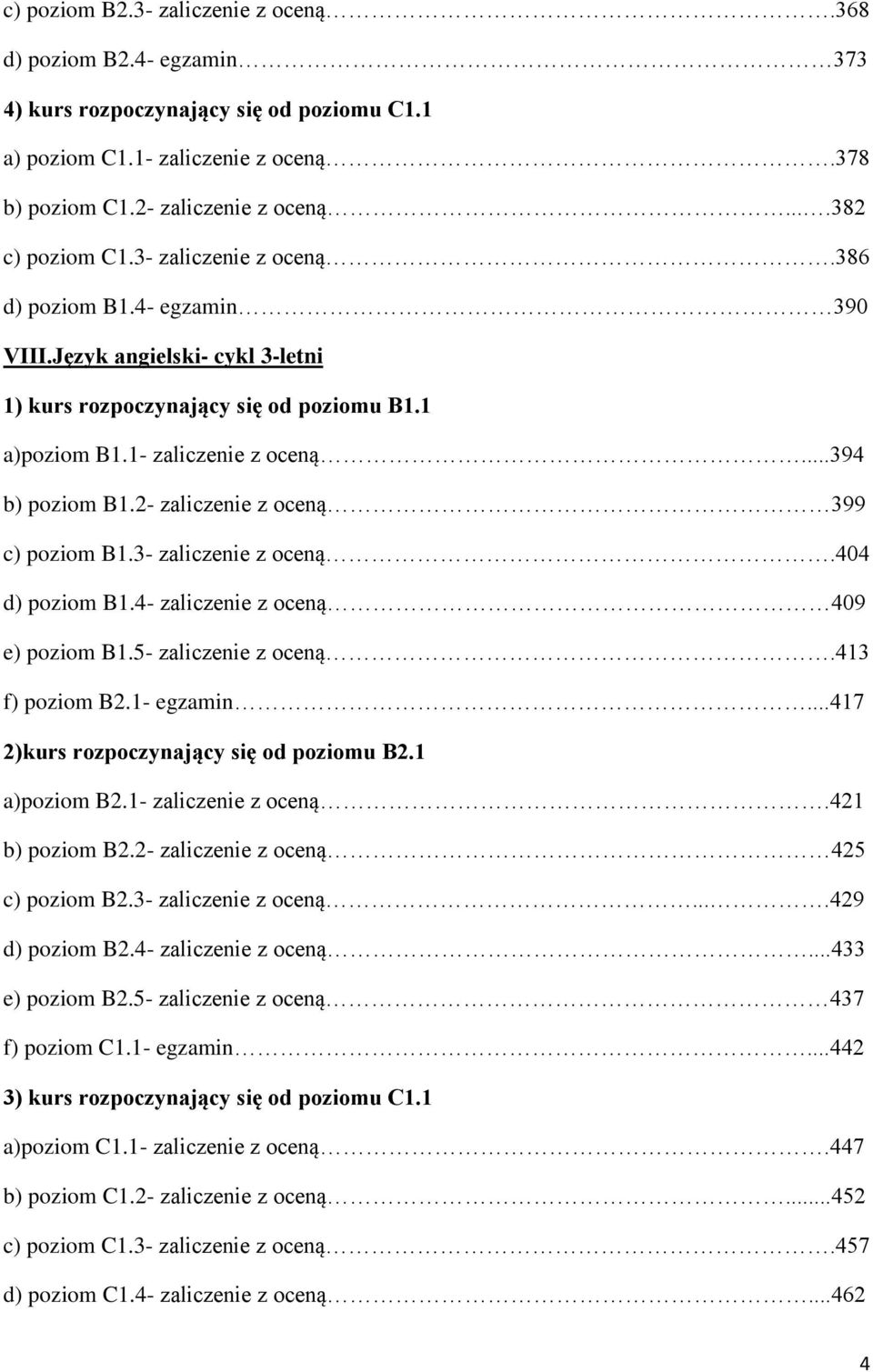 ..394 b) poziom B1.2- zaliczenie z oceną 399 c) poziom B1.3- zaliczenie z oceną.404 d) poziom B1.4- zaliczenie z oceną 409 e) poziom B1.5- zaliczenie z oceną.413 f) poziom B2.1- egzamin.