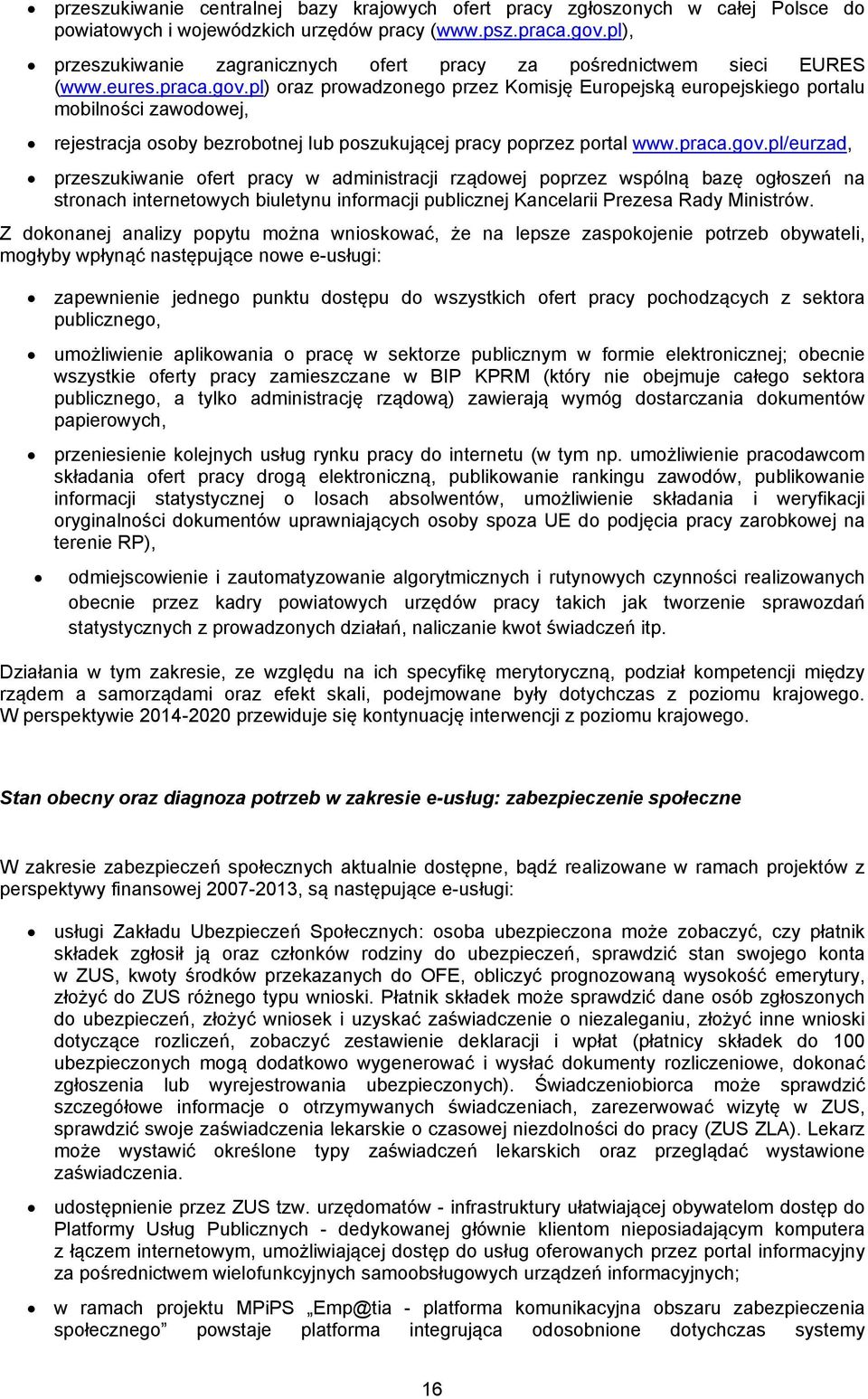 pl) oraz prowadzonego przez Komisję Europejską europejskiego portalu mobilności zawodowej, rejestracja osoby bezrobotnej lub poszukującej pracy poprzez portal www.praca.gov.