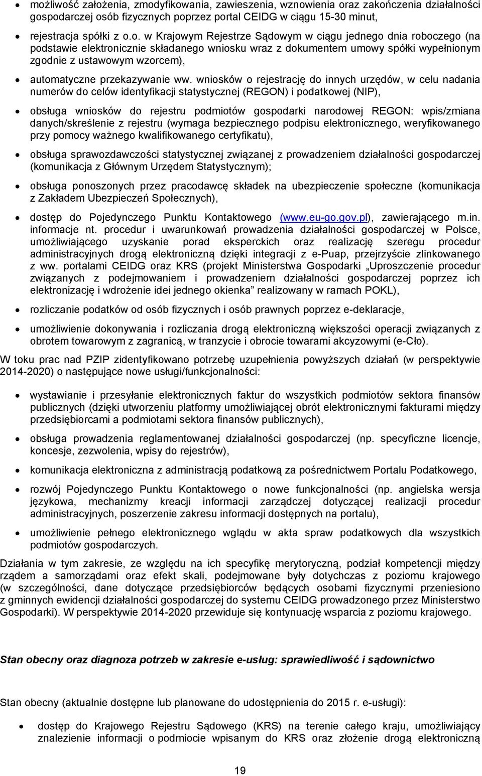 wniosków o rejestrację do innych urzędów, w celu nadania numerów do celów identyfikacji statystycznej (REGON) i podatkowej (NIP), obsługa wniosków do rejestru podmiotów gospodarki narodowej REGON: