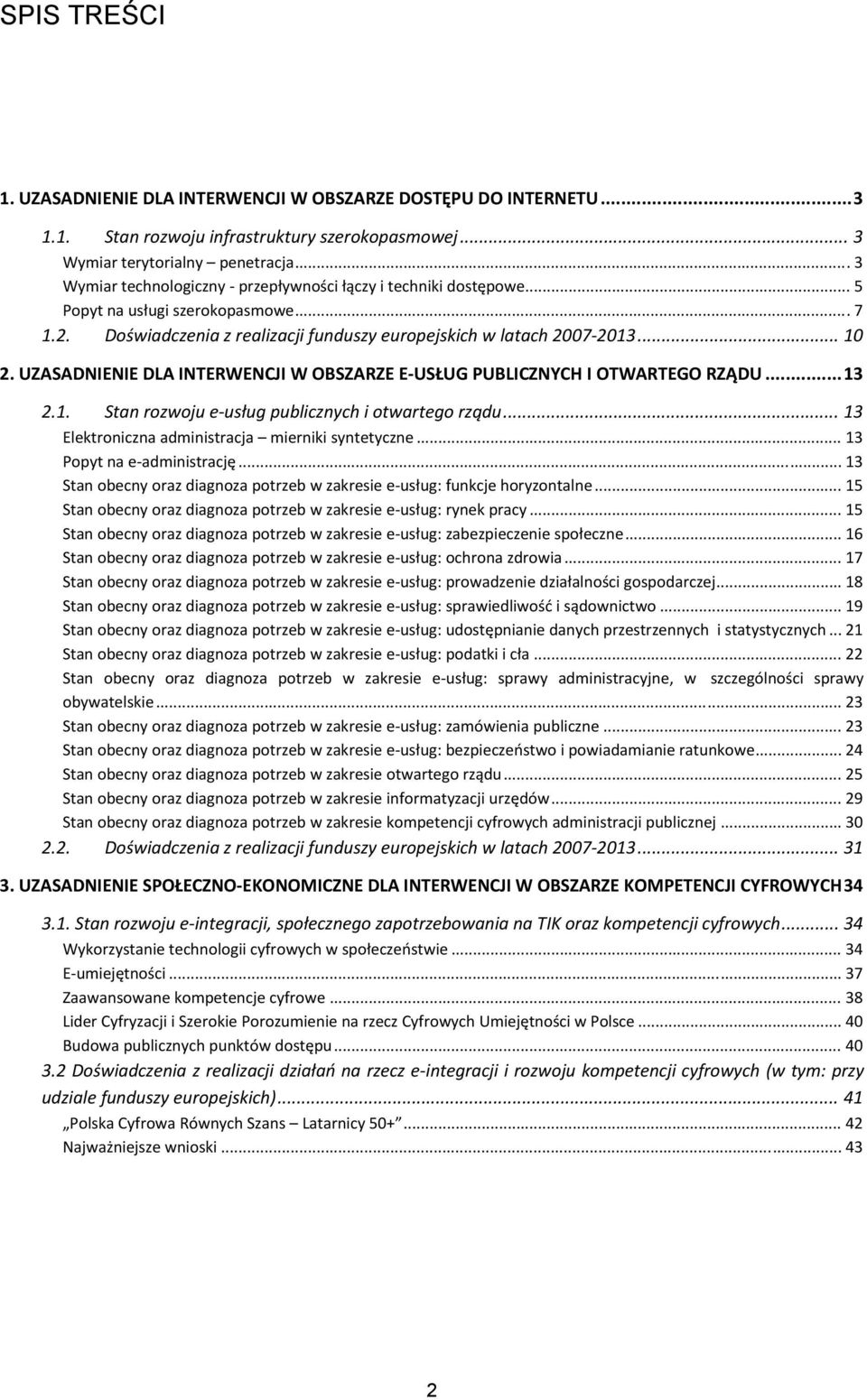 UZASADNIENIE DLA INTERWENCJI W OBSZARZE E USŁUG PUBLICZNYCH I OTWARTEGO RZĄDU... 13 2.1. Stan rozwoju e usług publicznych i otwartego rządu... 13 Elektroniczna administracja mierniki syntetyczne.