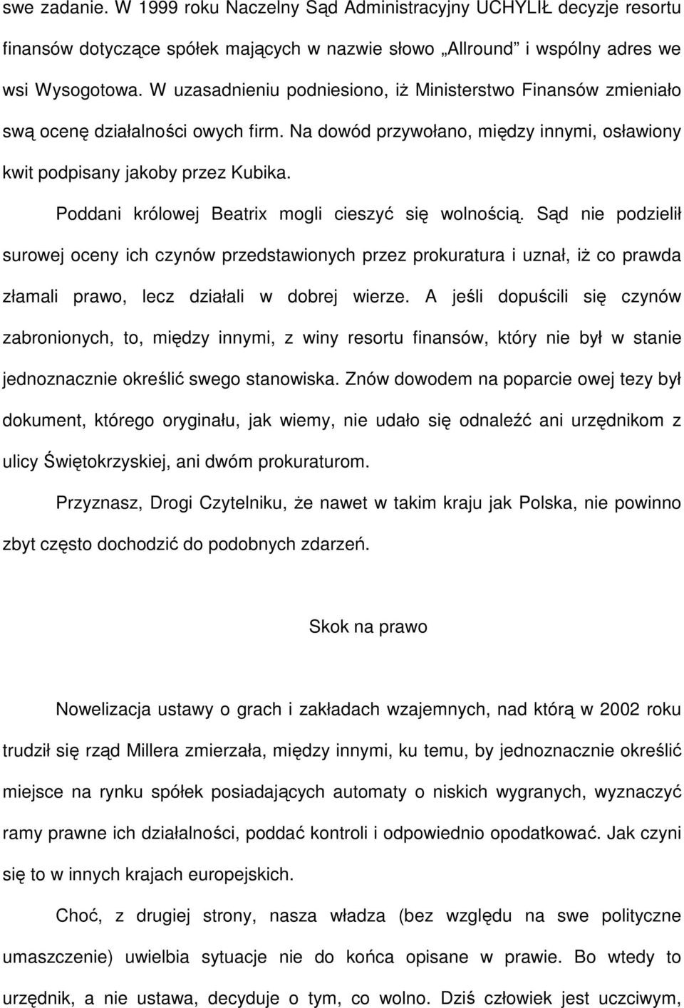 Poddani królowej Beatrix mogli cieszyć się wolnością. Sąd nie podzielił surowej oceny ich czynów przedstawionych przez prokuratura i uznał, iŝ co prawda złamali prawo, lecz działali w dobrej wierze.