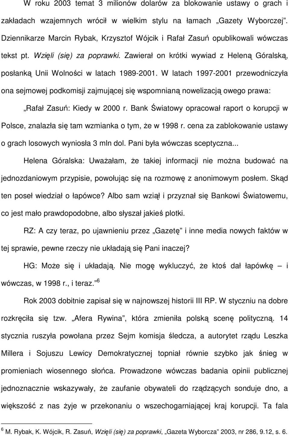 Zawierał on krótki wywiad z Heleną Góralską, posłanką Unii Wolności w latach 1989-2001.