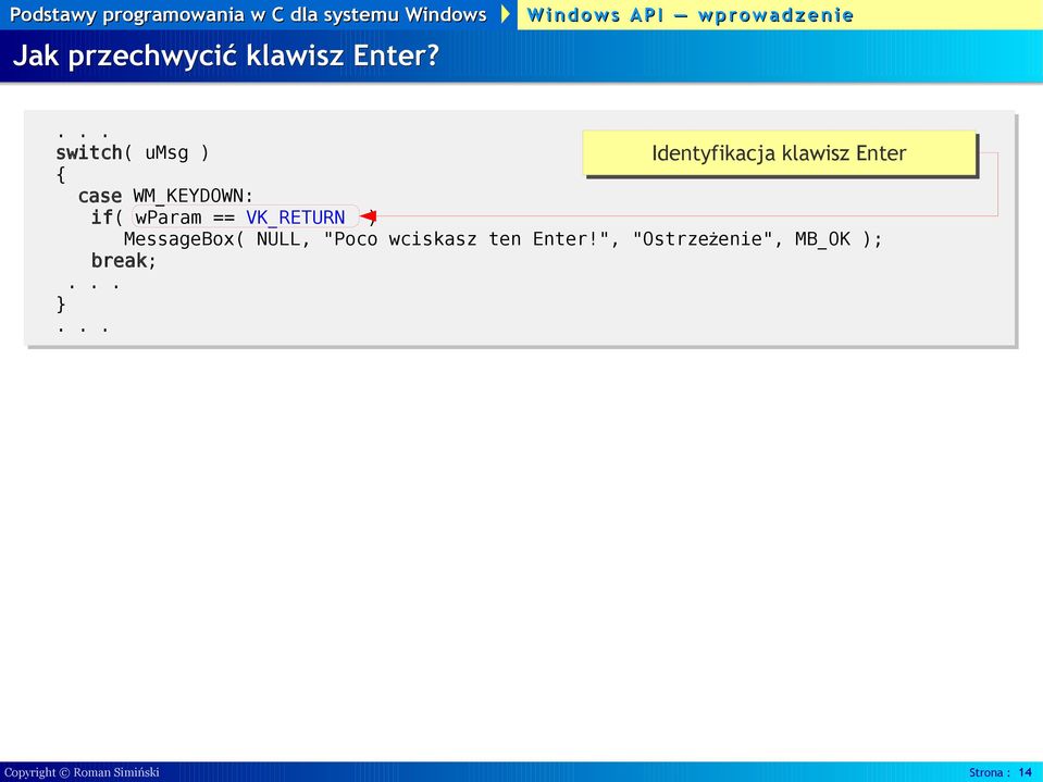 Identyfikacja klawisz Enter MessageBox( NULL, "Poco