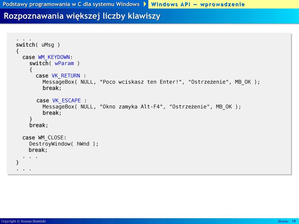 ", "Ostrzeżenie", MB_OK ); case VK_ESCAPE : MessageBox( NULL, "Okno zamyka