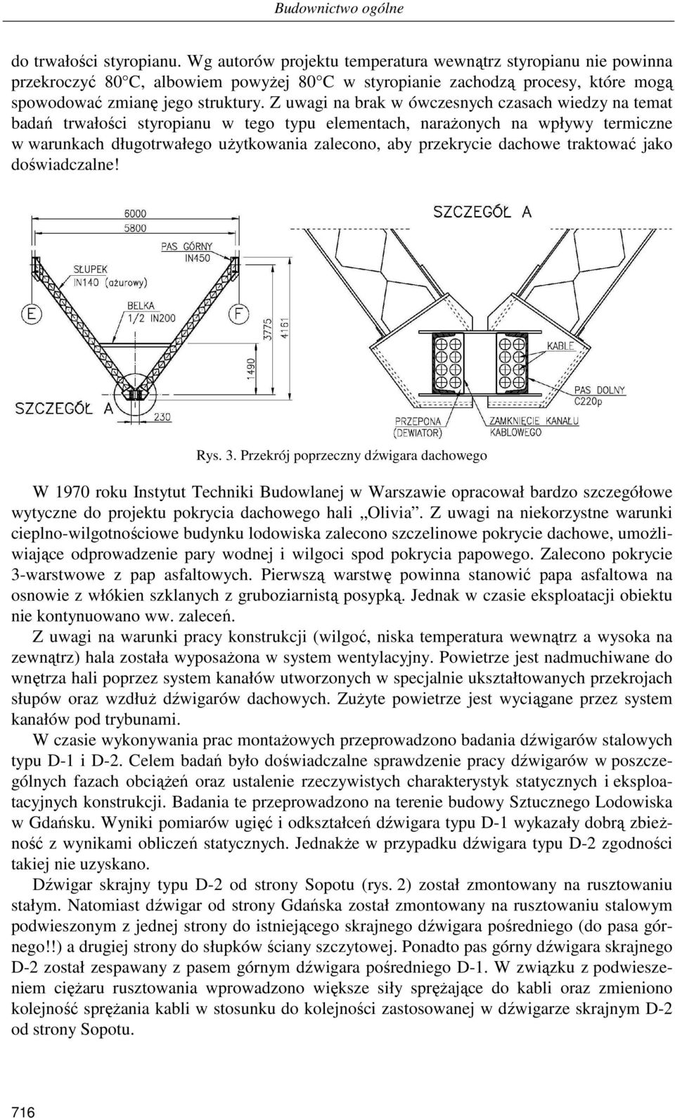 Z uwagi na brak w ówczesnych czasach wiedzy na temat badań trwałości styropianu w tego typu elementach, naraŝonych na wpływy termiczne w warunkach długotrwałego uŝytkowania zalecono, aby przekrycie