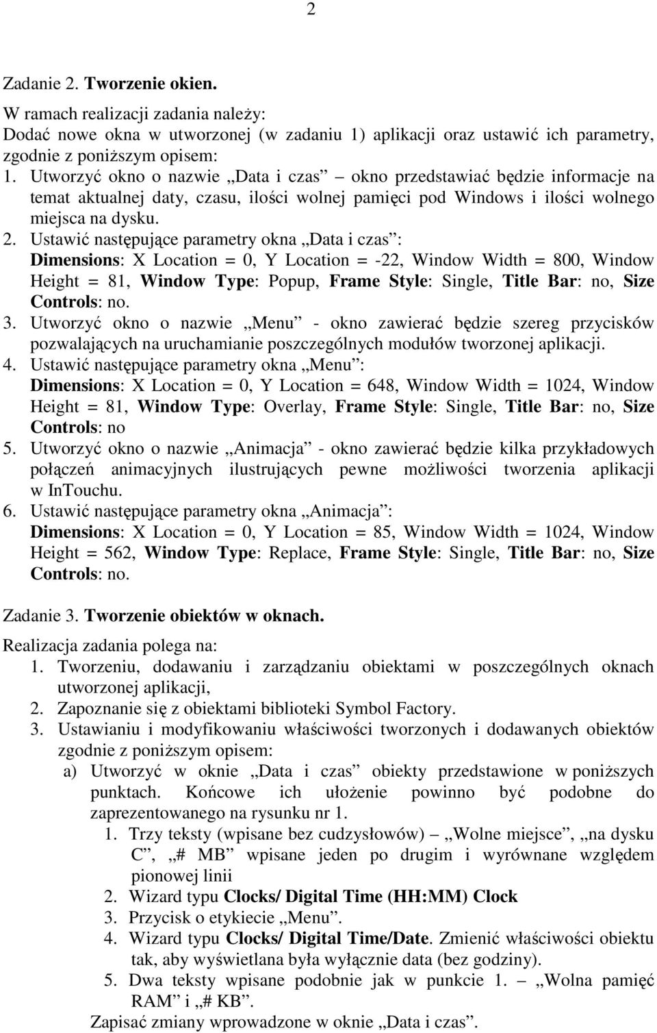 Ustawić następujące parametry okna Data i czas : Dimensions: X Location = 0, Y Location = -22, Window Width = 800, Window Height = 81, Window Type: Popup, Frame Style: Single, Title Bar: no, Size