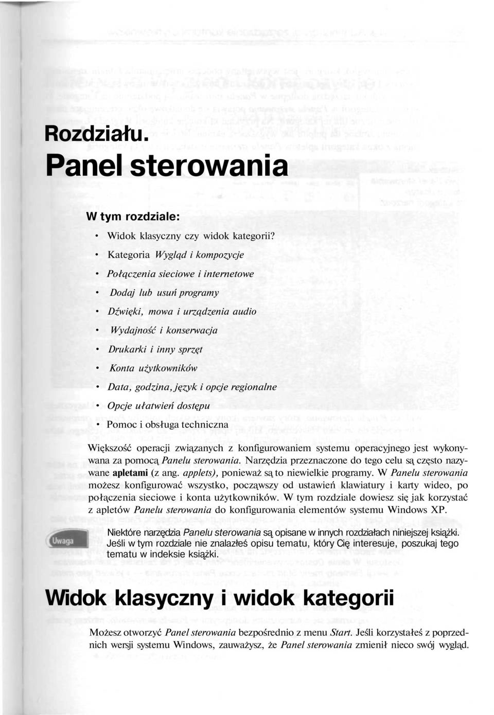 godzina, j zyk i opcje regionalne Opcje ułatwień dost pu Pomoc i obsługa techniczna Wi kszość operacji zwi zanych z konfigurowaniem systemu operacyjnego jest wykonywana za pomoc Panelu sterowania.