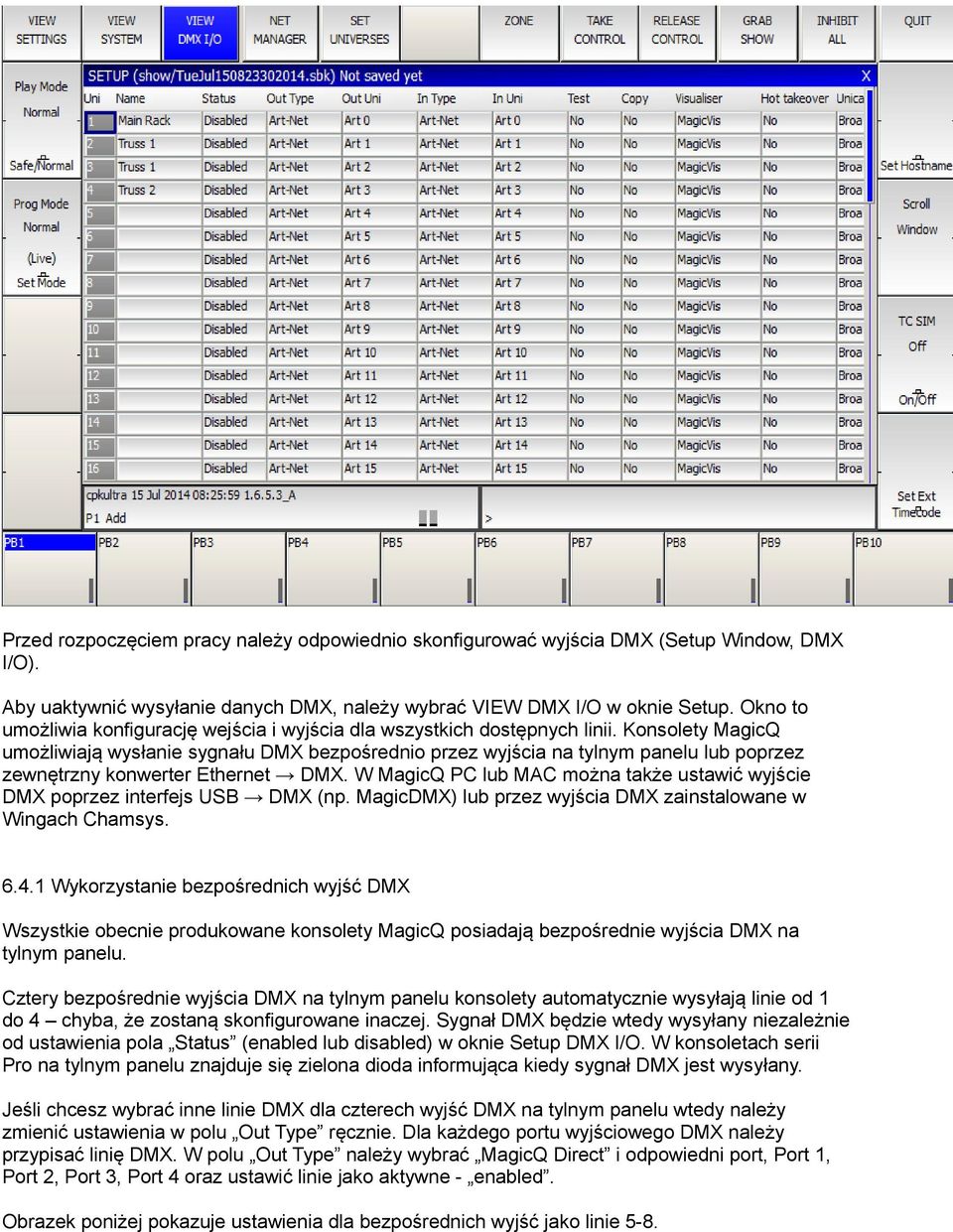 Konsolety MagicQ umożliwiają wysłanie sygnału DMX bezpośrednio przez wyjścia na tylnym panelu lub poprzez zewnętrzny konwerter Ethernet DMX.