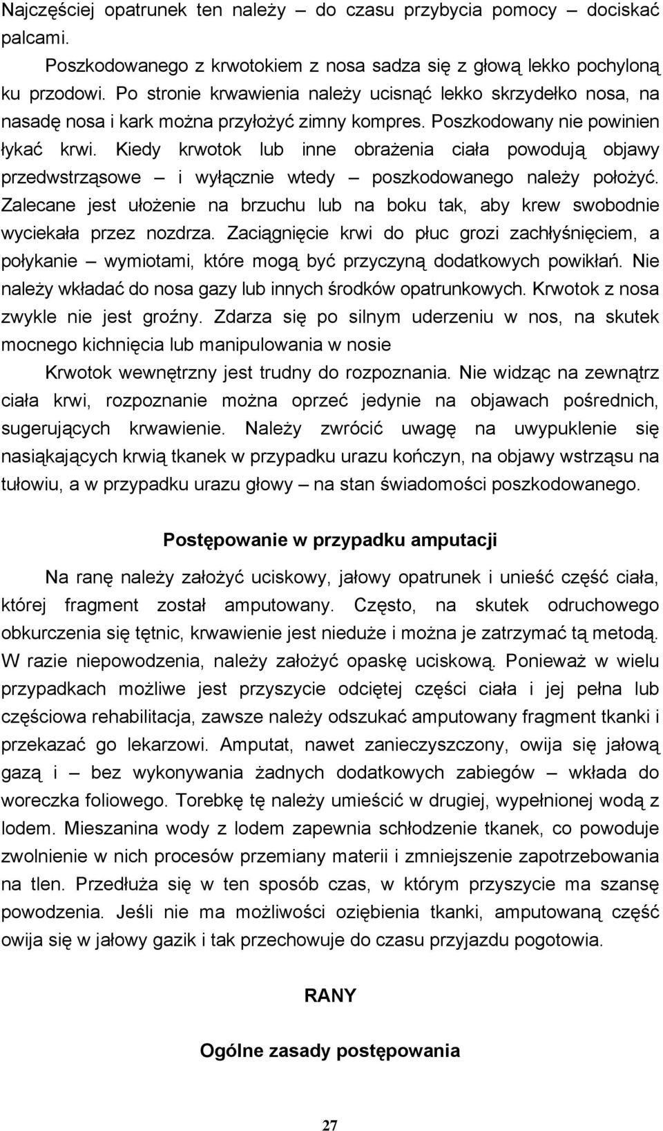 Kiedy krwotok lub inne obrażenia ciała powodują objawy przedwstrząsowe i wyłącznie wtedy poszkodowanego należy położyć.