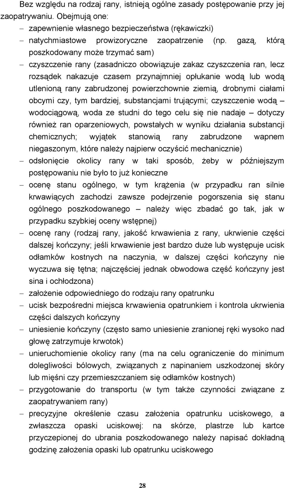 powierzchownie ziemią, drobnymi ciałami obcymi czy, tym bardziej, substancjami trującymi; czyszczenie wodą wodociągową, woda ze studni do tego celu się nie nadaje dotyczy również ran oparzeniowych,