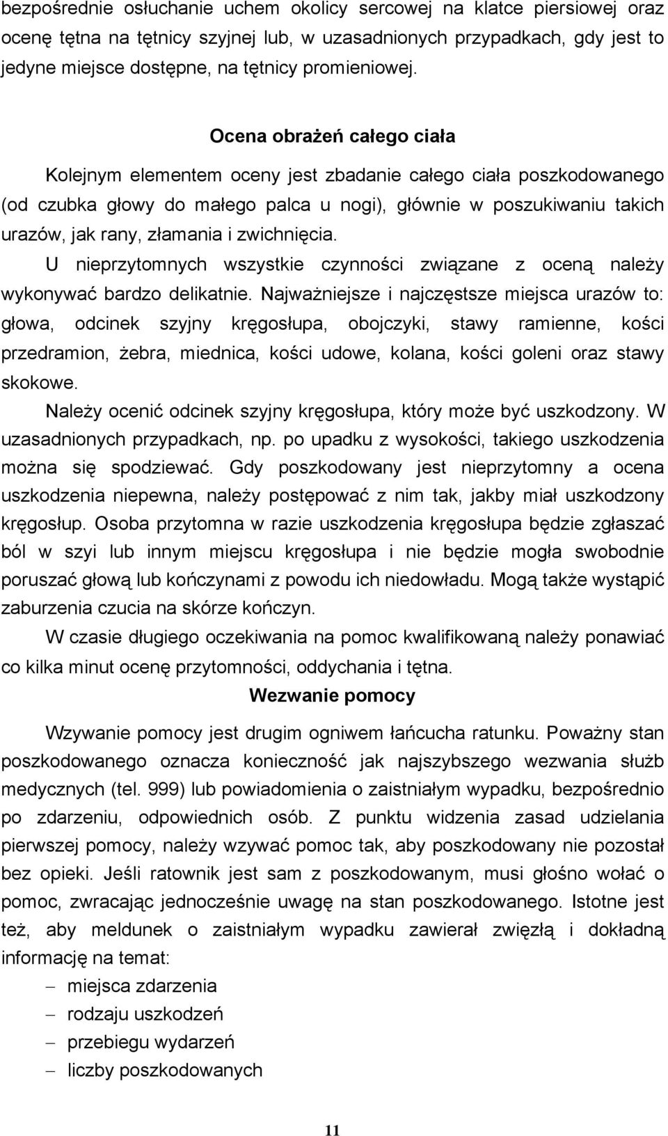 zwichnięcia. U nieprzytomnych wszystkie czynności związane z oceną należy wykonywać bardzo delikatnie.