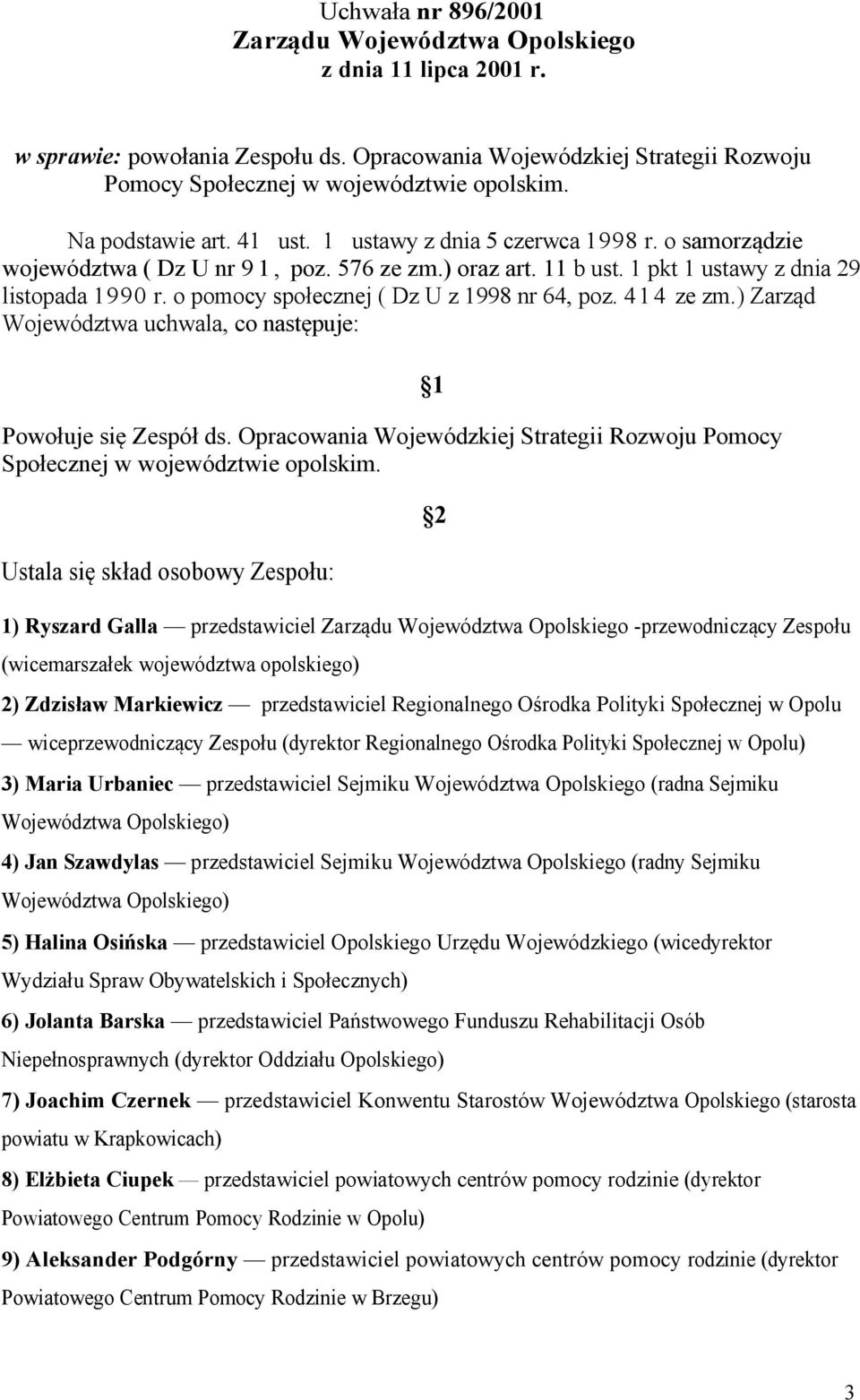 o pomocy społecznej ( Dz U z 1998 nr 64, poz. 4 1 4 ze zm.) Zarząd Województwa uchwala, co następuje: Powołuje się Zespół ds.