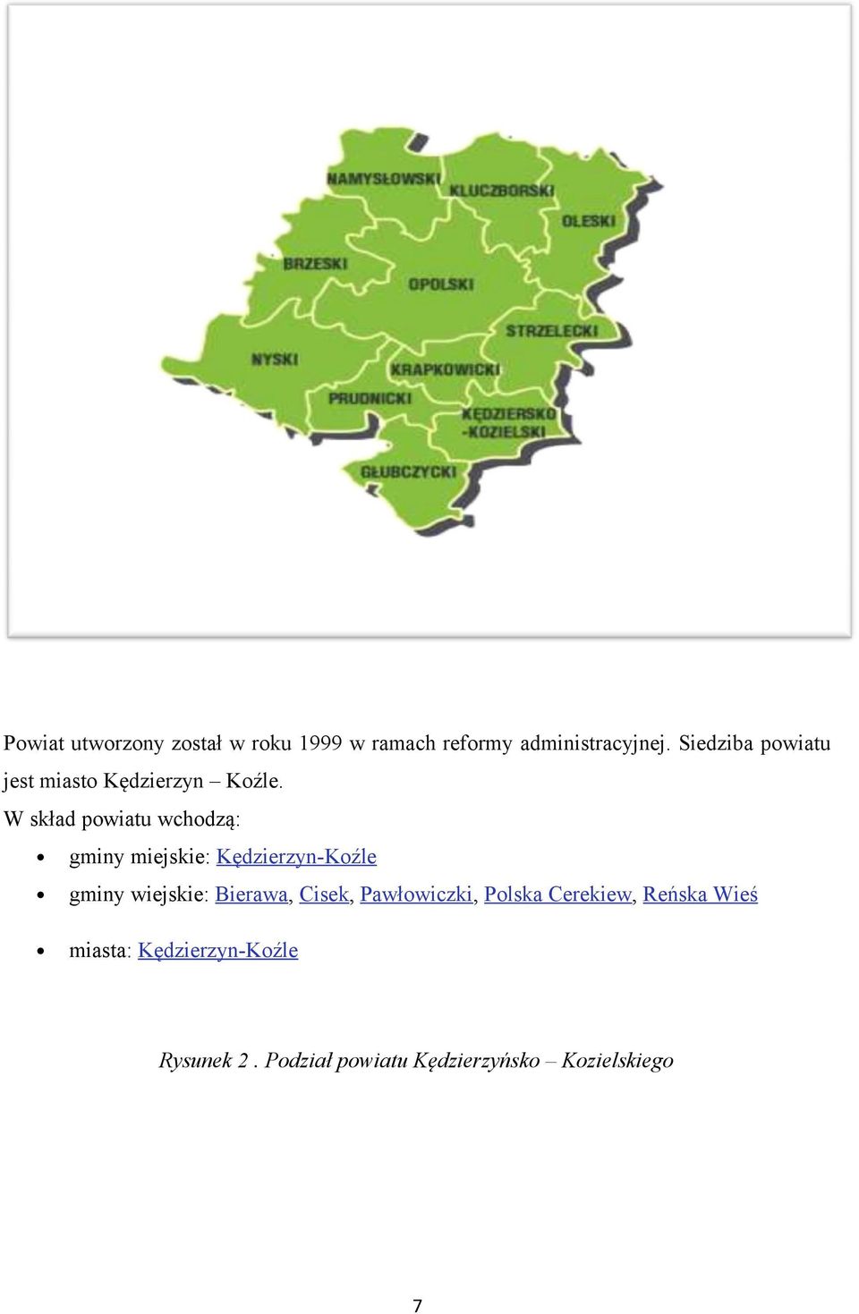 W skład powiatu wchodzą: gminy miejskie: Kędzierzyn-Koźle gminy wiejskie: Bierawa,