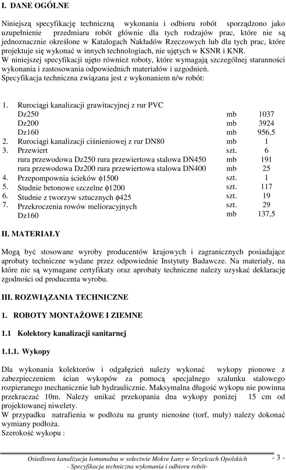 W niniejszej specyfikacji ujęto równieŝ roboty, które wymagają szczególnej staranności wykonania i zastosowania odpowiednich materiałów i uzgodnień.