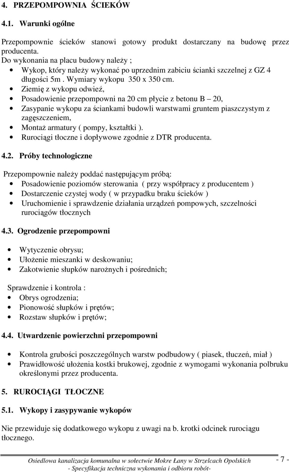 Ziemię z wykopu odwieź, Posadowienie przepompowni na 20 cm płycie z betonu B 20, Zasypanie wykopu za ściankami budowli warstwami gruntem piaszczystym z zagęszczeniem, MontaŜ armatury ( pompy,