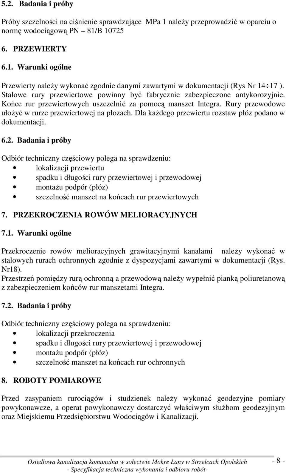 Dla kaŝdego przewiertu rozstaw płóz podano w dokumentacji. 6.2.