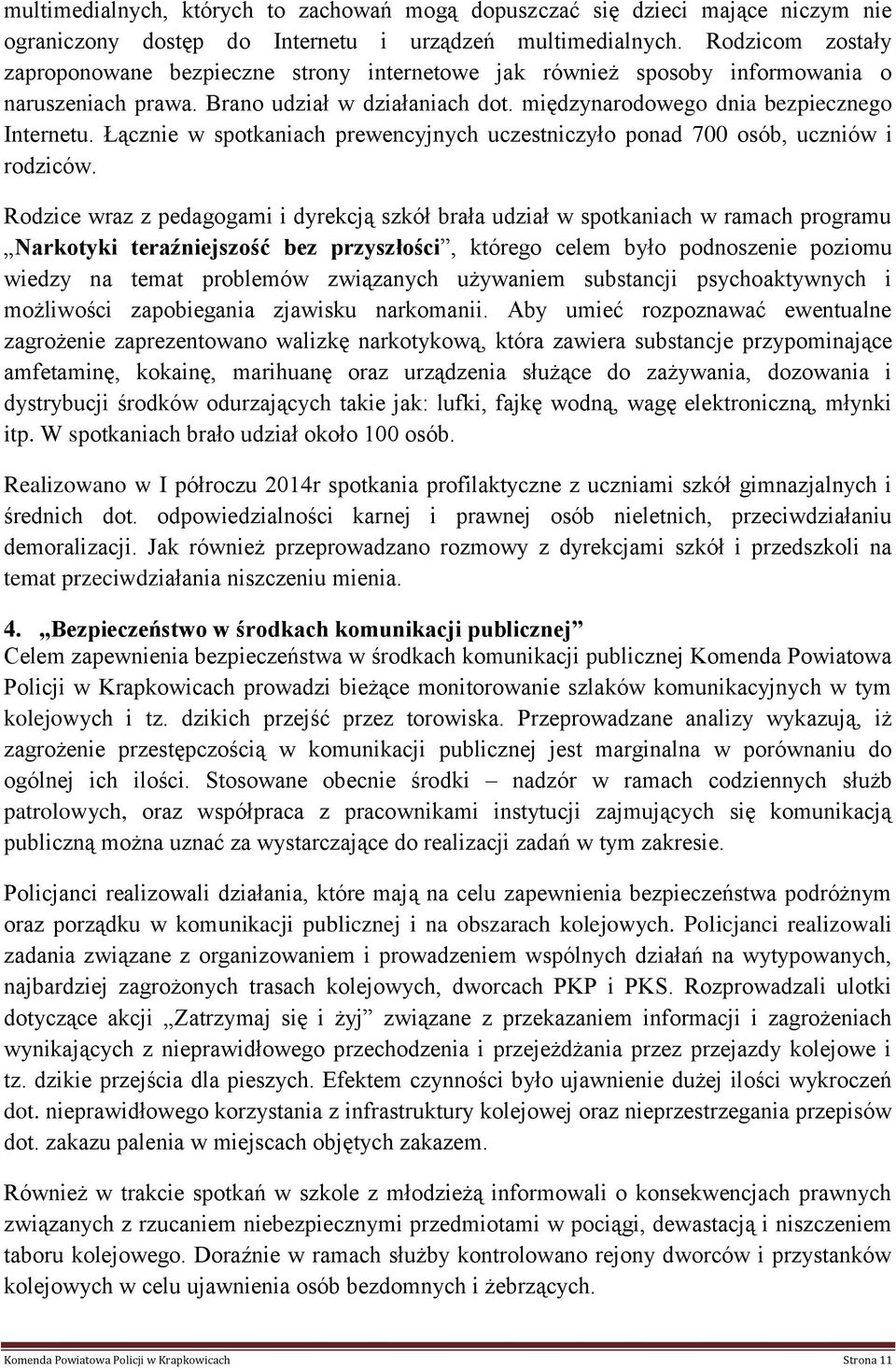 Łącznie w spotkaniach prewencyjnych uczestniczyło ponad 700 osób, uczniów i rodziców.