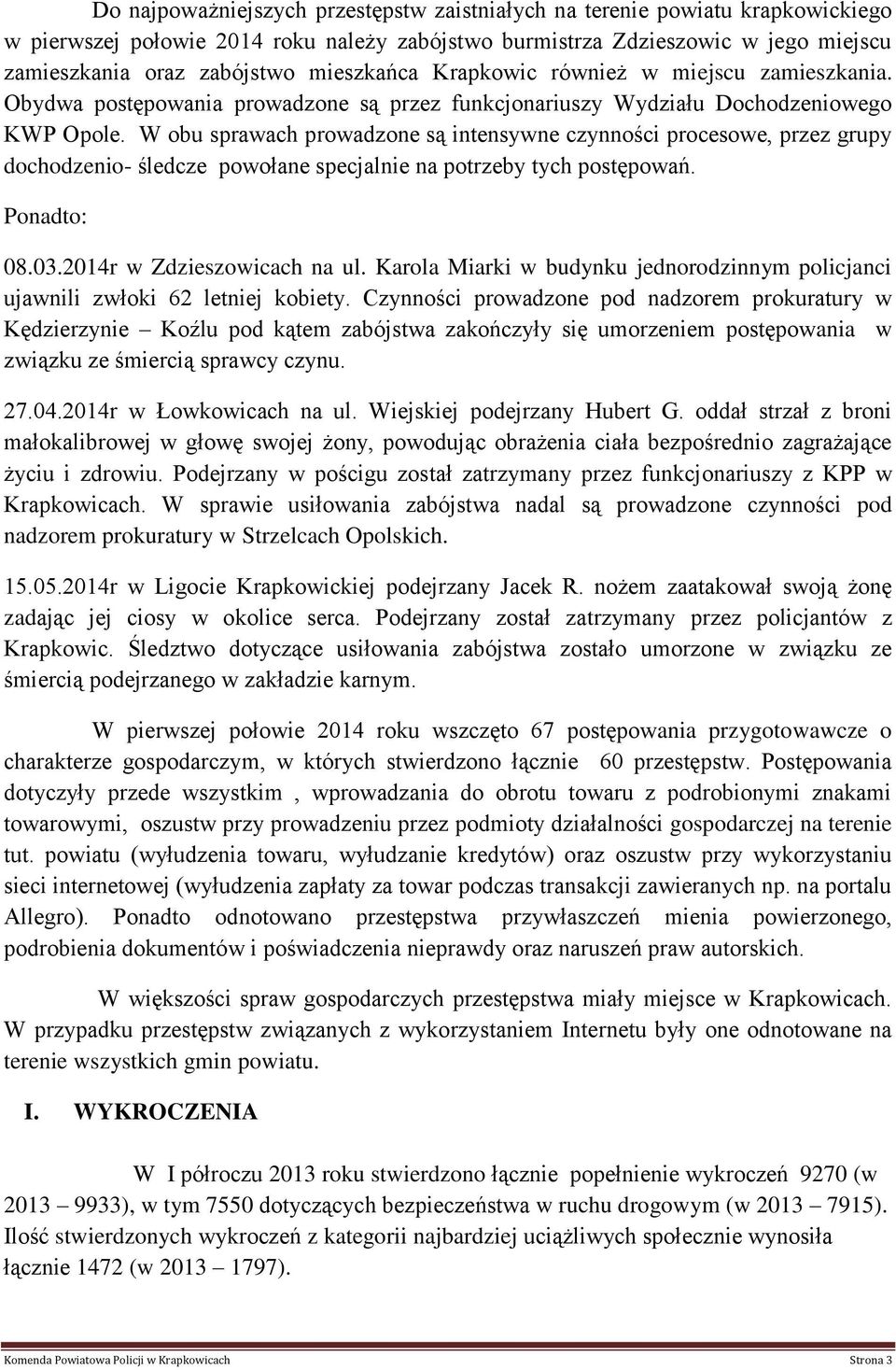 W obu sprawach prowadzone są intensywne czynności procesowe, przez grupy dochodzenio- śledcze powołane specjalnie na potrzeby tych postępowań. Ponadto: 08.03.2014r w Zdzieszowicach na ul.