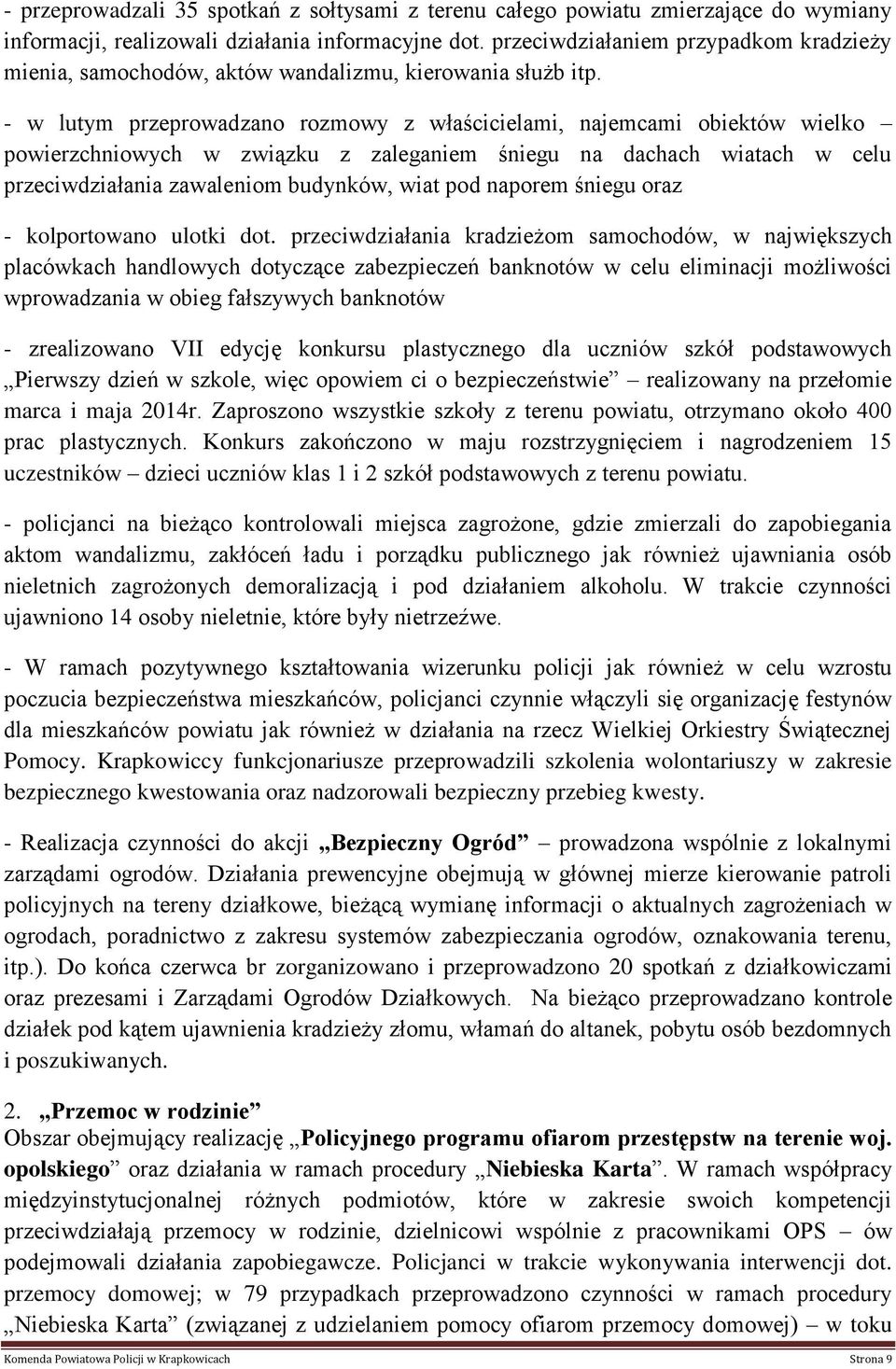 - w lutym przeprowadzano rozmowy z właścicielami, najemcami obiektów wielko powierzchniowych w związku z zaleganiem śniegu na dachach wiatach w celu przeciwdziałania zawaleniom budynków, wiat pod