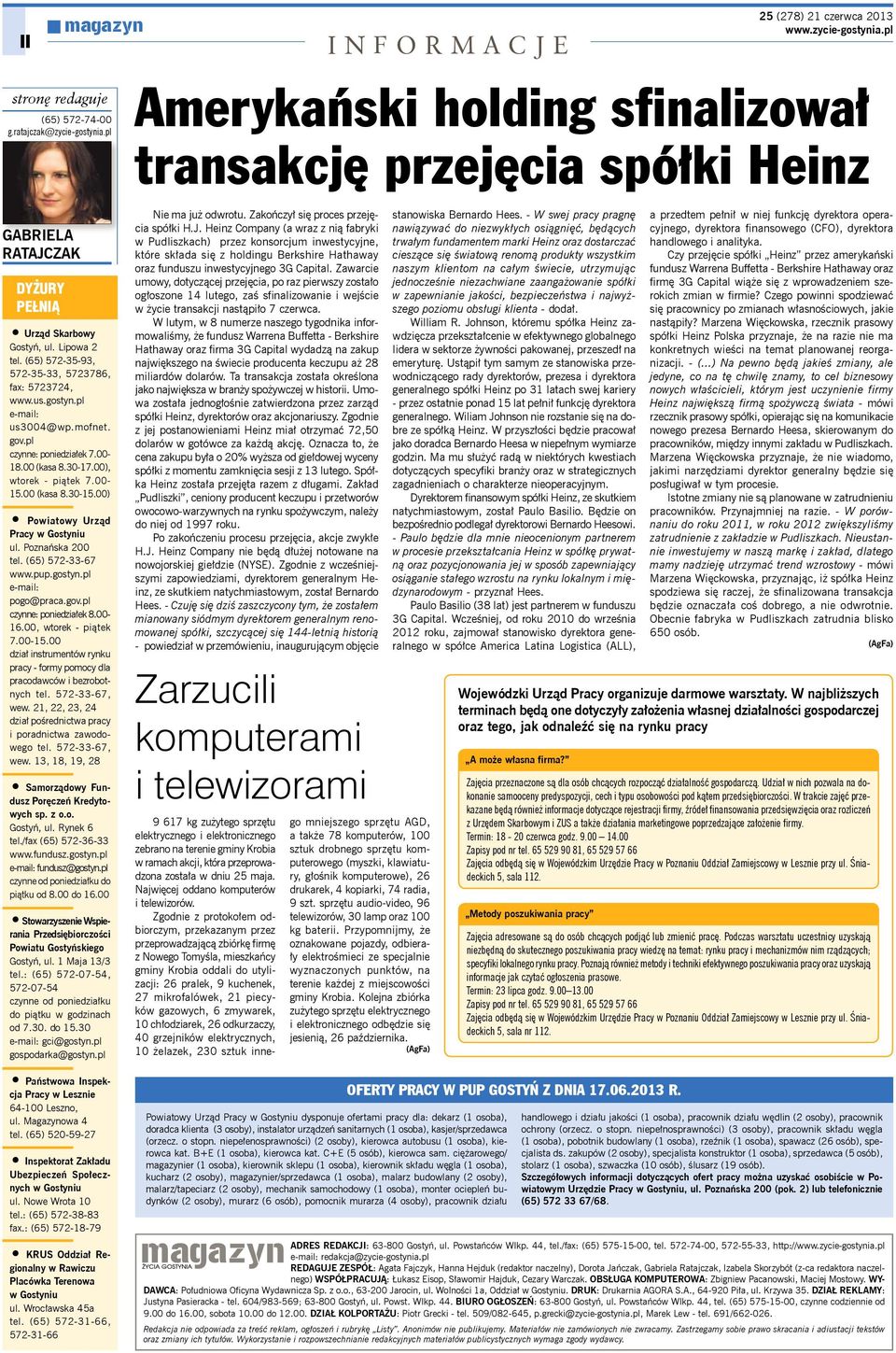 (65) 572-33-67 www.pup.gostyn.pl e-mail: pogo@praca.gov.pl czynne: poniedziałek 8.00-16.00, wtorek - piątek 7.00-15.00 dział instrumentów rynku pracy - formy pomocy dla pracodawców i bezrobotnych tel.