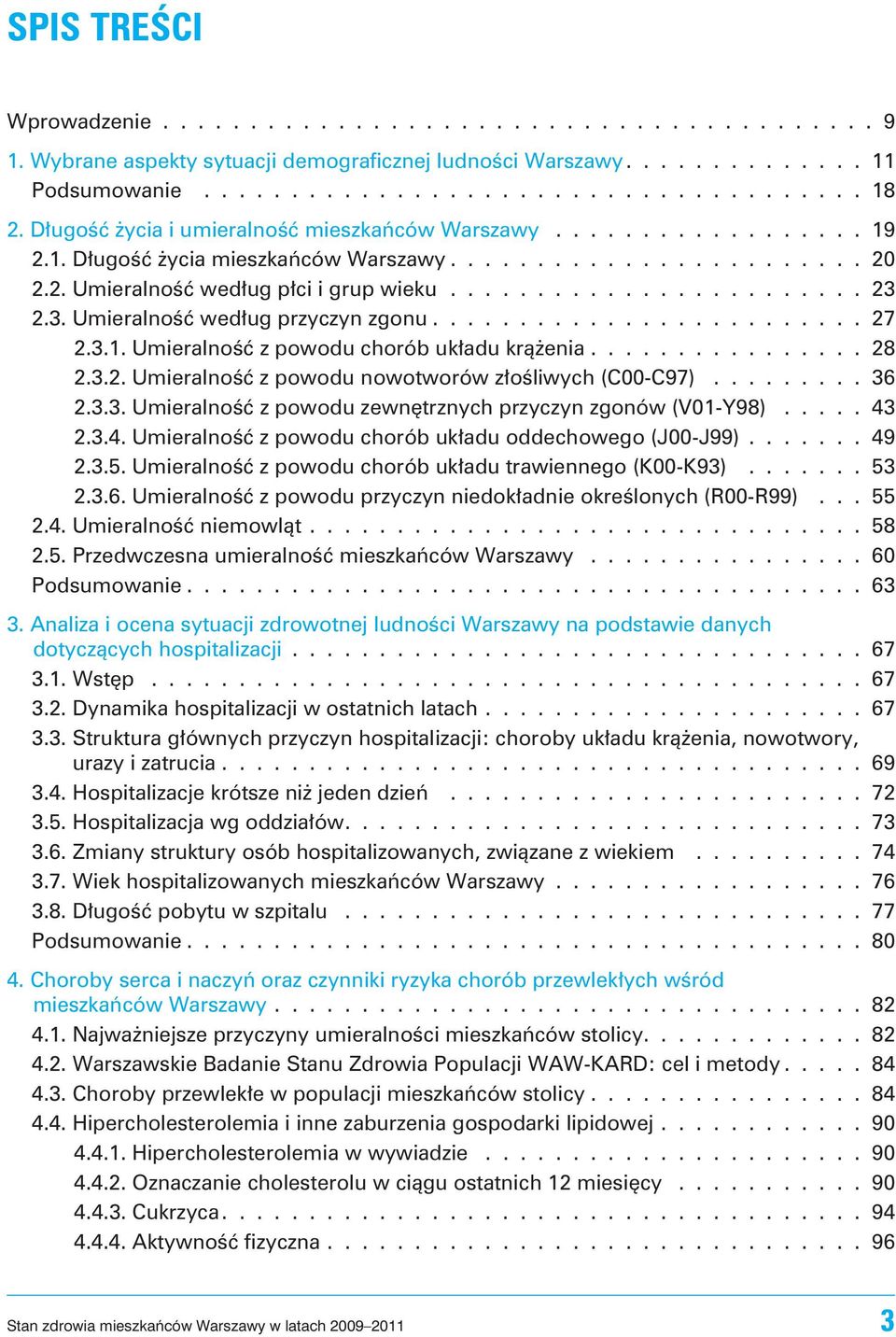 3. Umieralnoœæ wed³ug przyczyn zgonu......................... 27 2.3.1. Umieralnoœæ z powodu chorób uk³adu kr¹ enia................ 28 2.3.2. Umieralnoœæ z powodu nowotworów z³oœliwych (C00-C97).