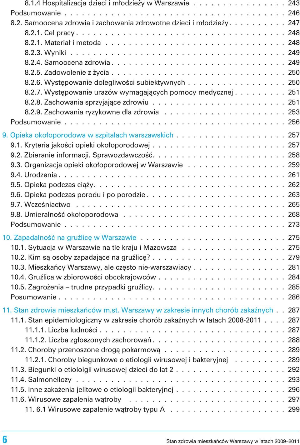 ............................. 249 8.2.5. Zadowolenie z ycia.............................. 250 8.2.6. Wystêpowanie dolegliwoœci subiektywnych................. 250 8.2.7.