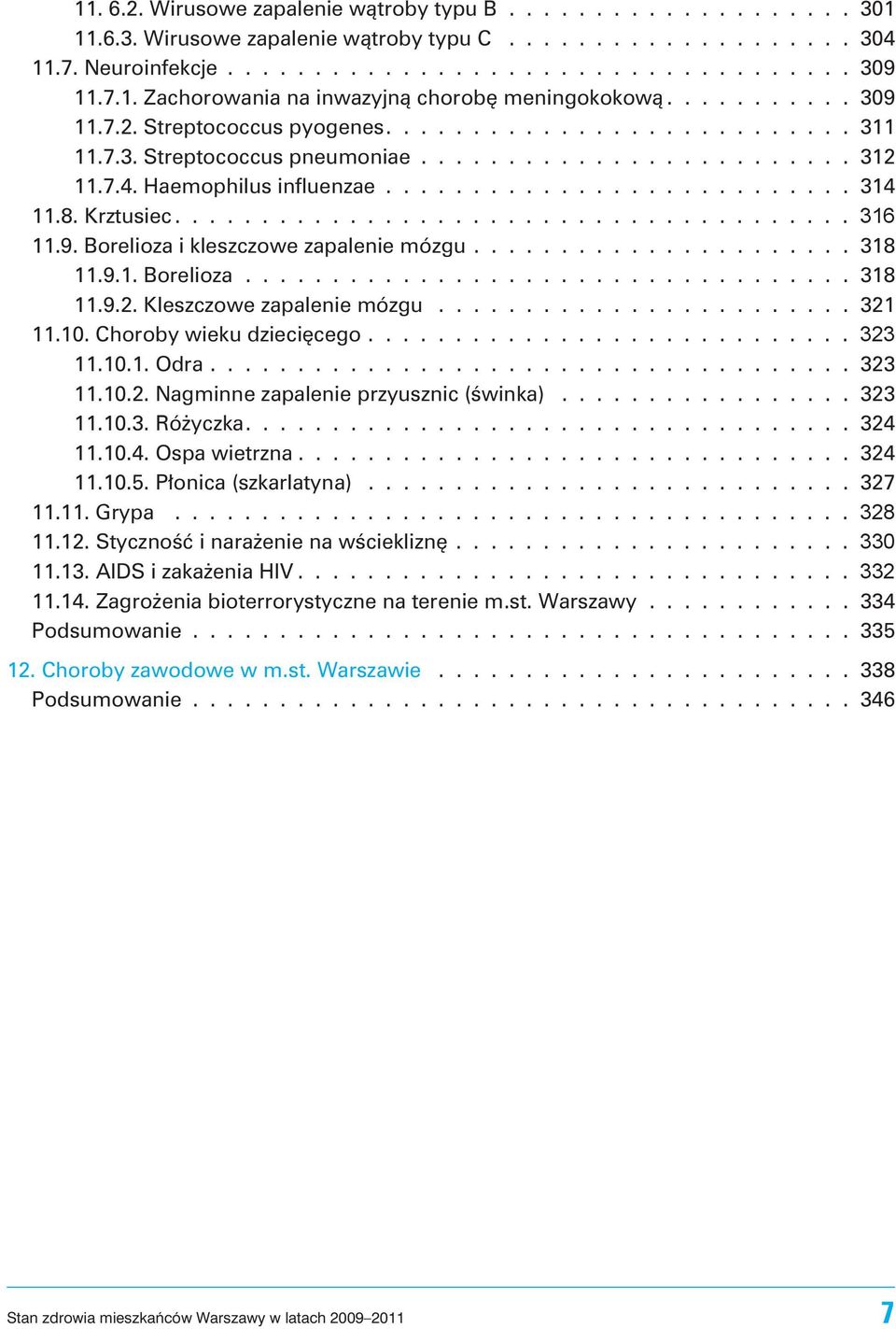 8. Krztusiec....................................... 316 11.9. Borelioza i kleszczowe zapalenie mózgu...................... 318 11.9.1. Borelioza................................... 318 11.9.2.